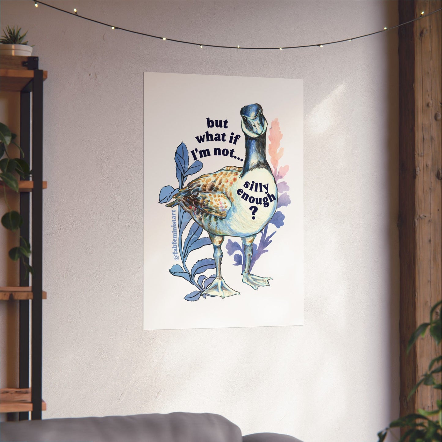 But what if I'm not silly enough: silly goose art print