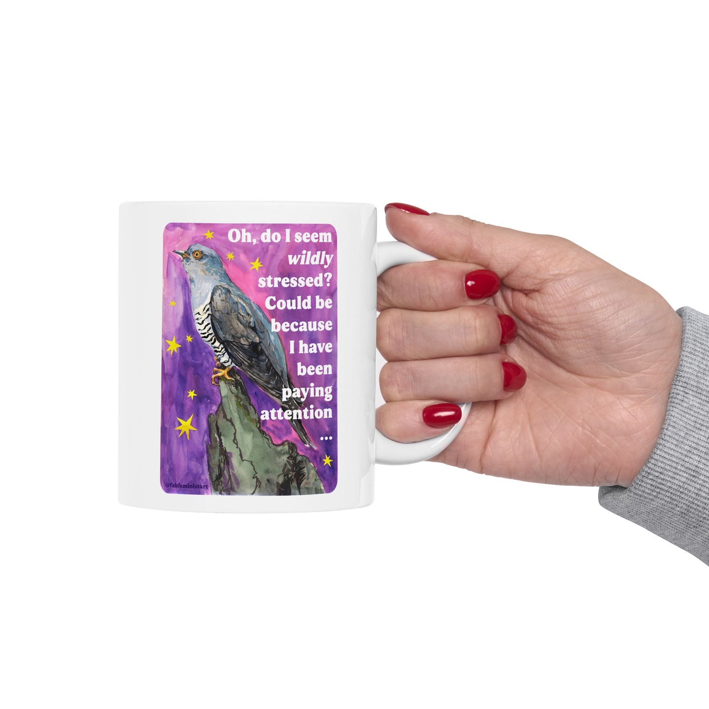 Oh, do I seem wildly stressed? Could be because I have been paying attention: feminist mug