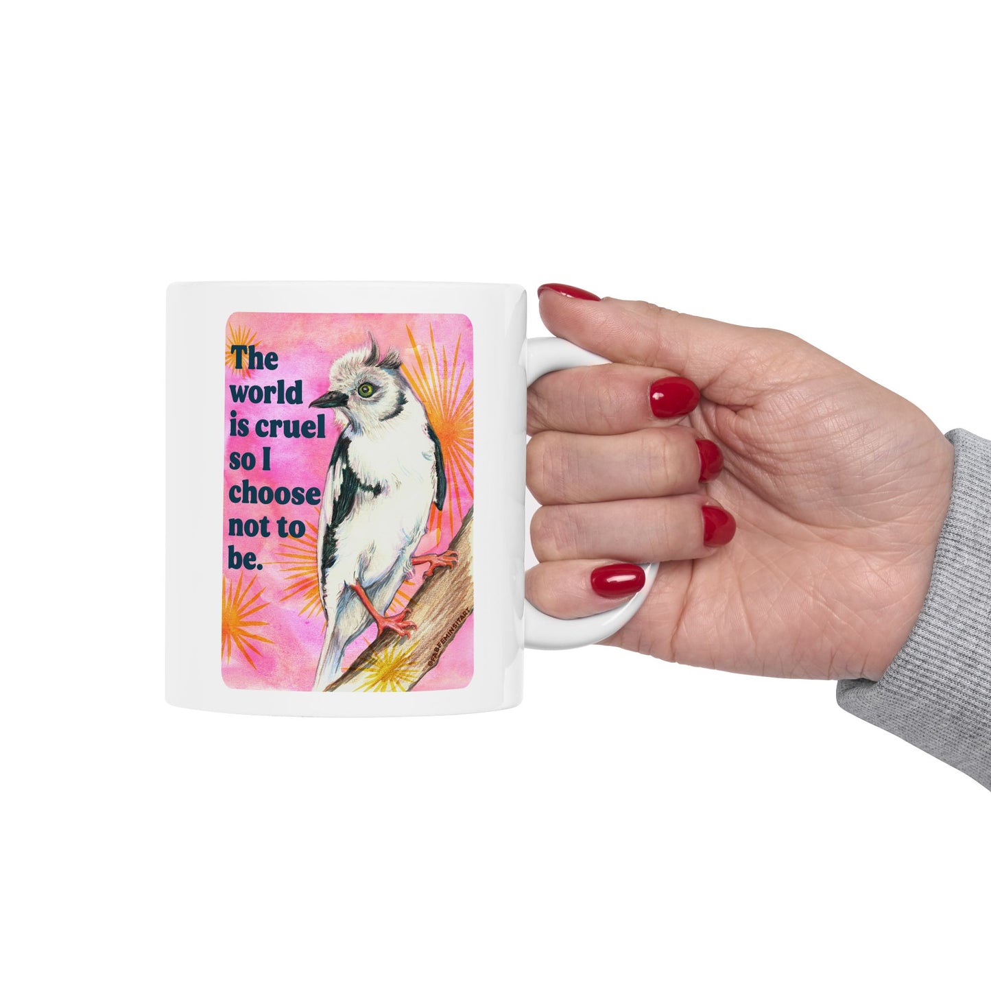 The world is cruel so I choose not to be: feminist mug