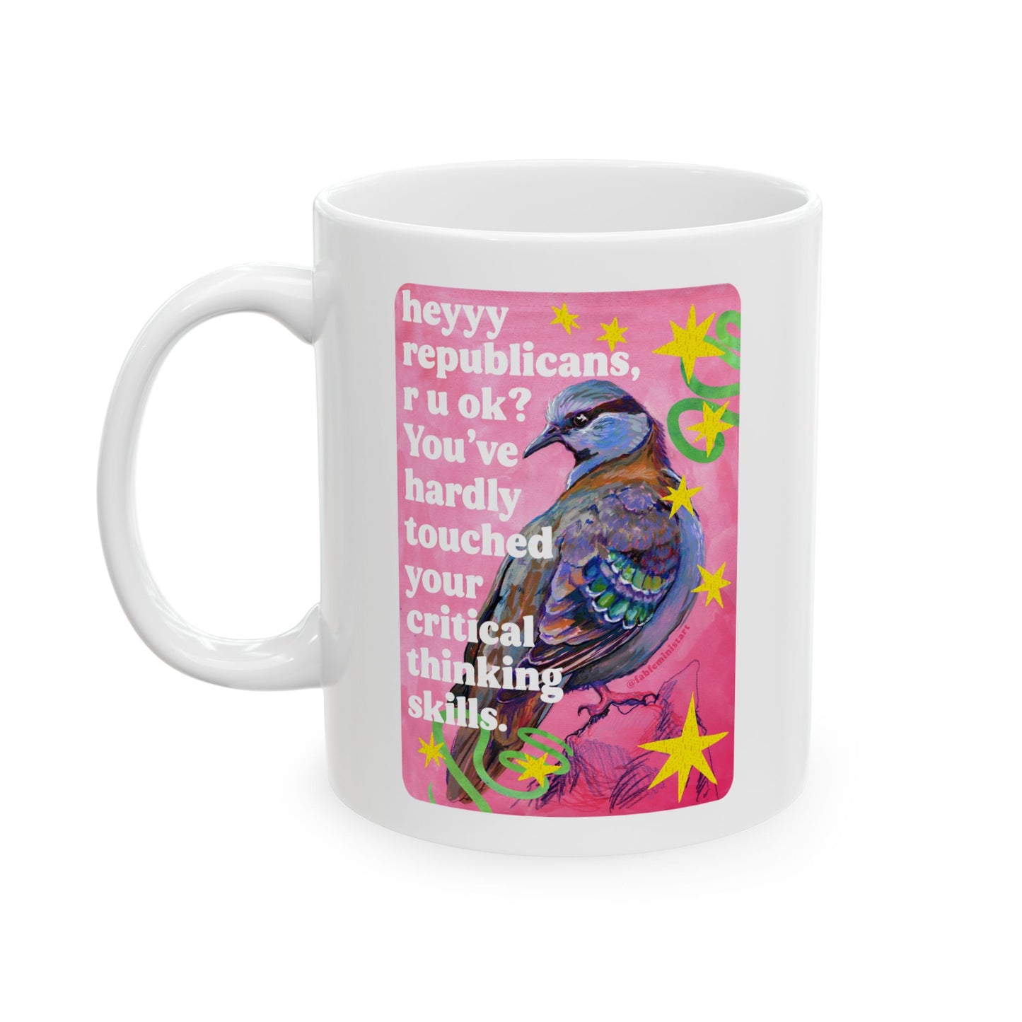 heyyy republicans, r u ok? You've hardly touched your critical thinking skills: feminist mug