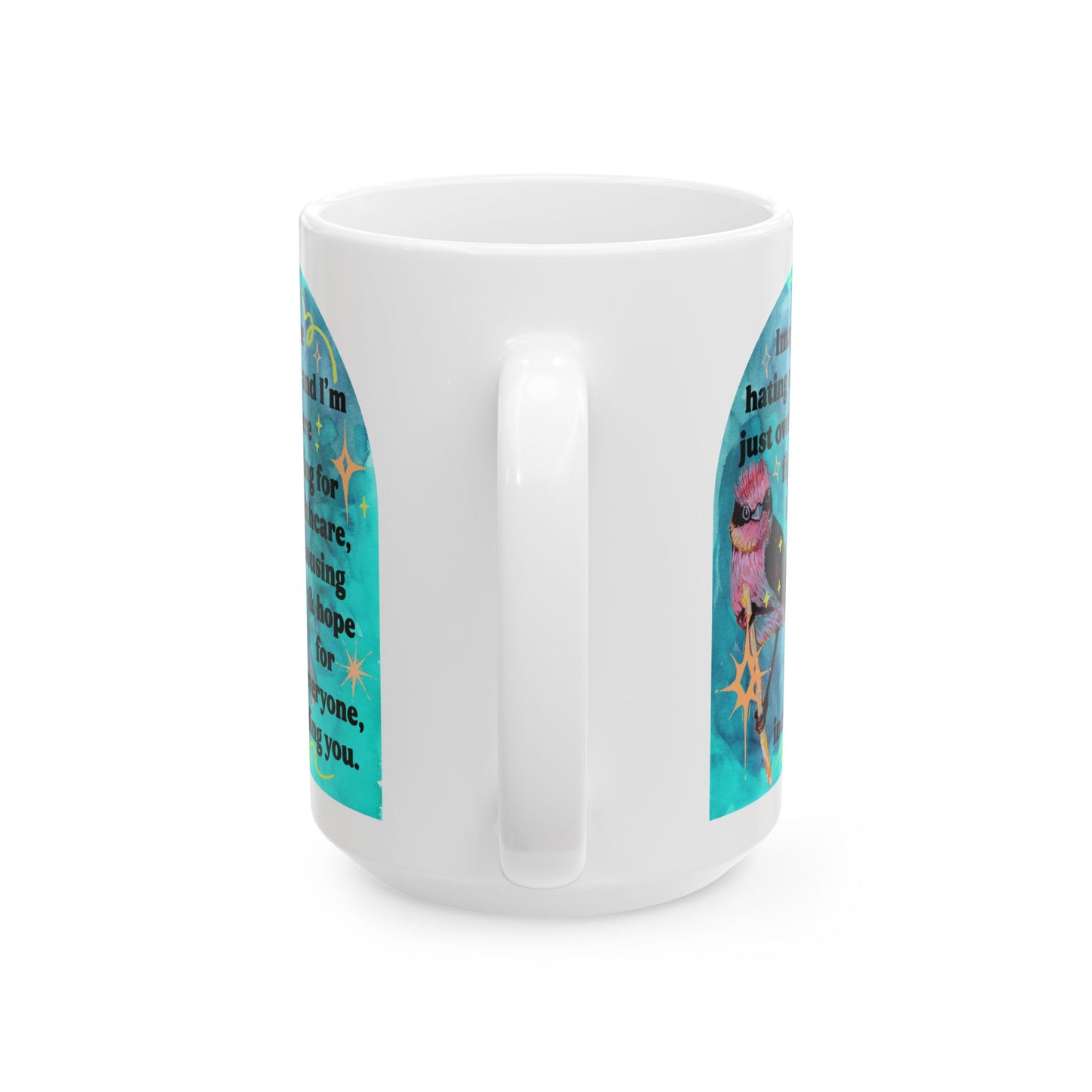 Imagine hating me and I'm just over here fighting for healthcare, house and hope for everyone, including you: Feminist Mug