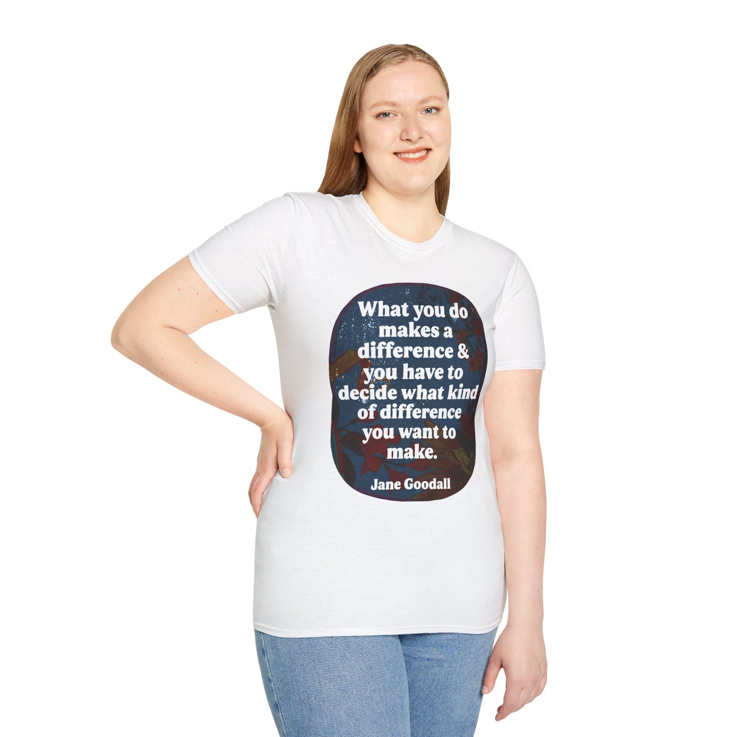 What you do makes a difference and you have to decide what kind of difference you want to make, Jane Goodall: Feminist Shirt