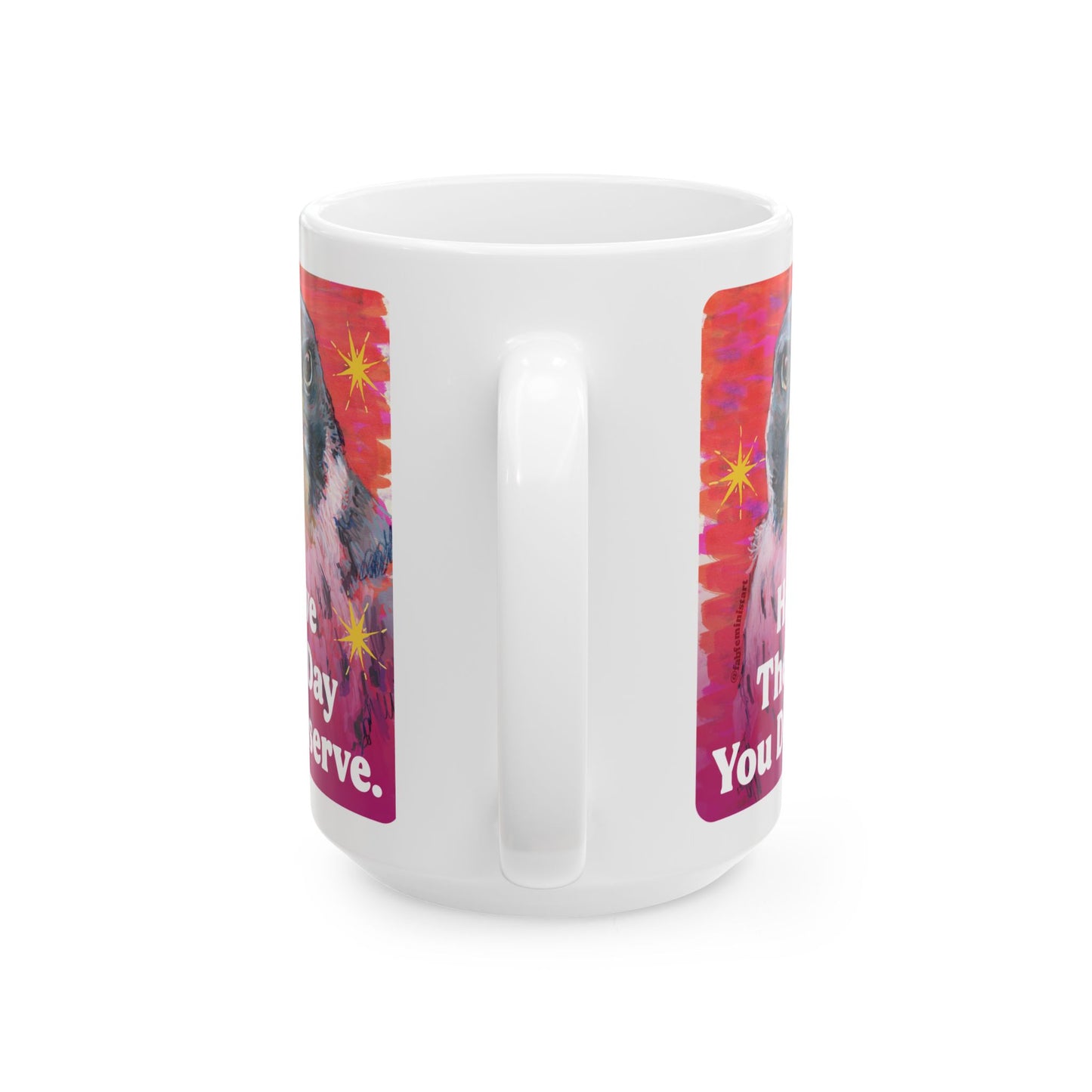 Have The Day You Deserve: Feminist Mug
