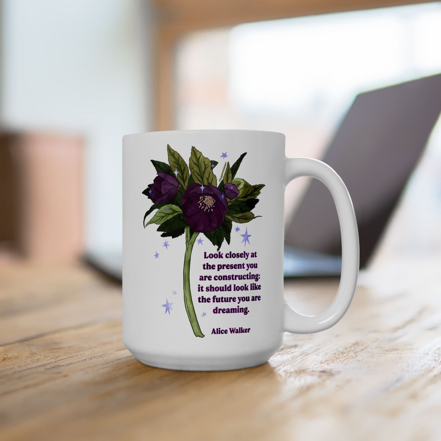 Look closely at the present you are constructing it should look like the future you are dreaming, Alice Walker: feminist mug