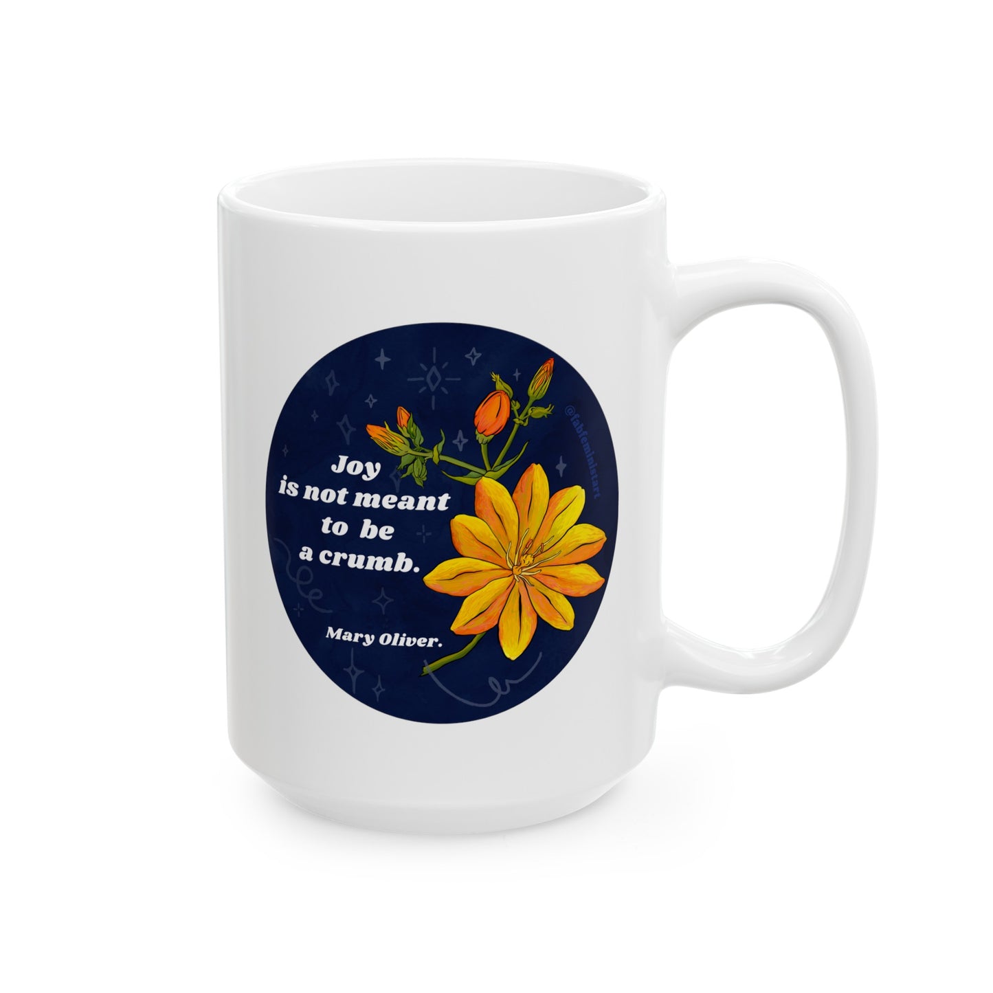 Joy Is Not Made To Be A Crumb, Mary Oliver: feminist mug