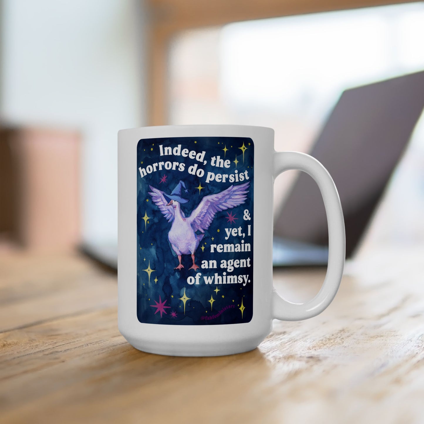 Indeed, the horrors do persist & yet, I remain an agent of whimsy: feminist mug