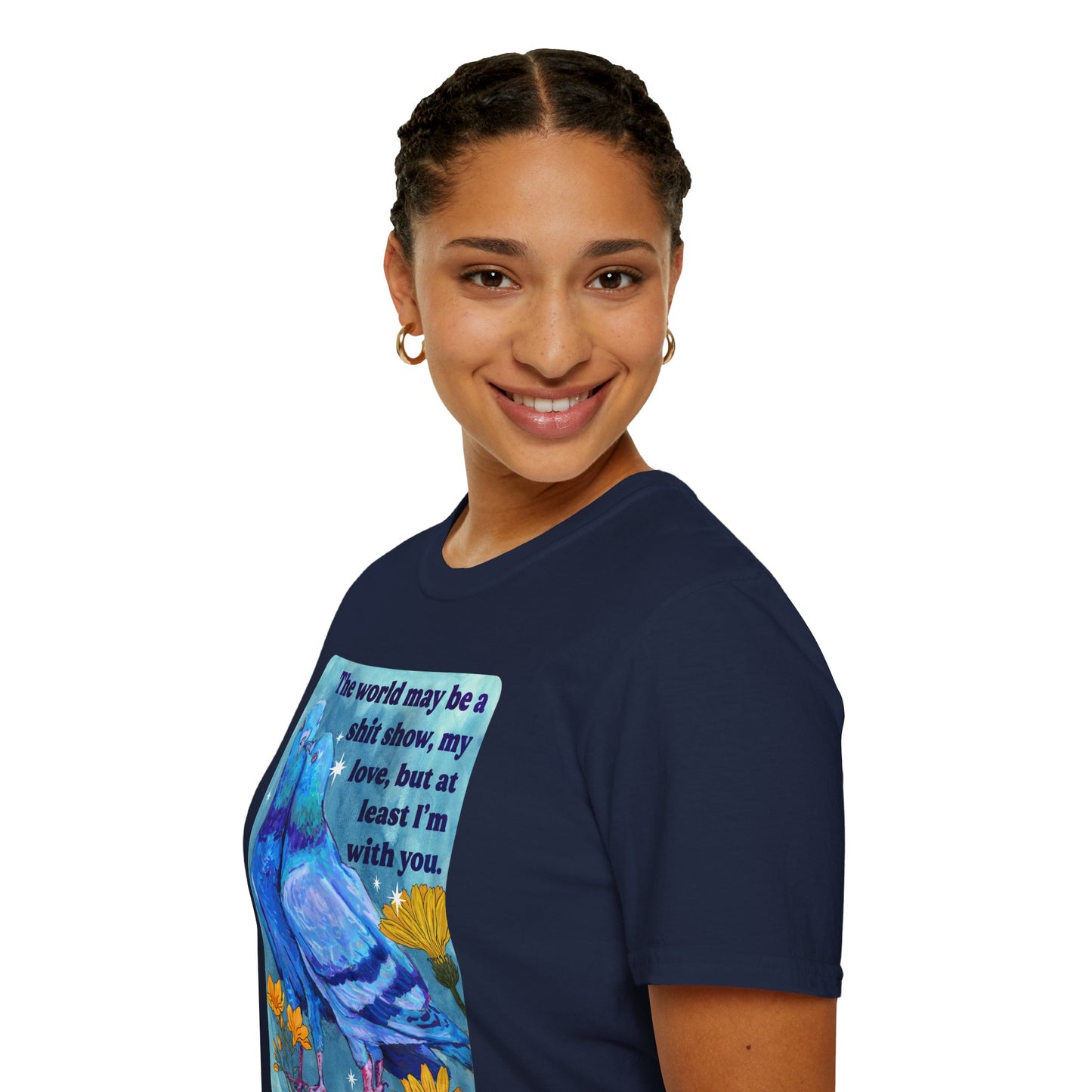 The world may be a shit show, my love, but at least I’m with you: feminist shirt