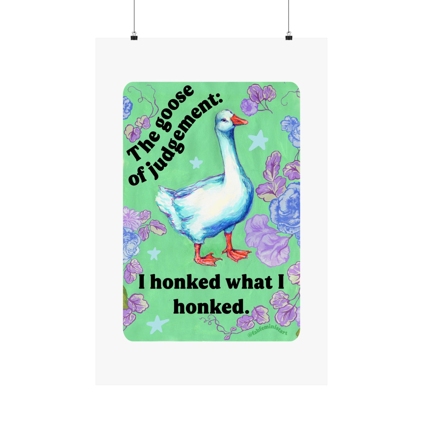 The Goose of Judgement: I Honked What I Honked: feminist art print
