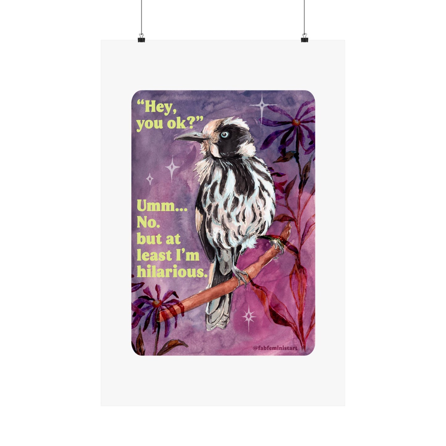 "Hey, you ok?" Umm... No. but at least I'm hilarious: feminist print