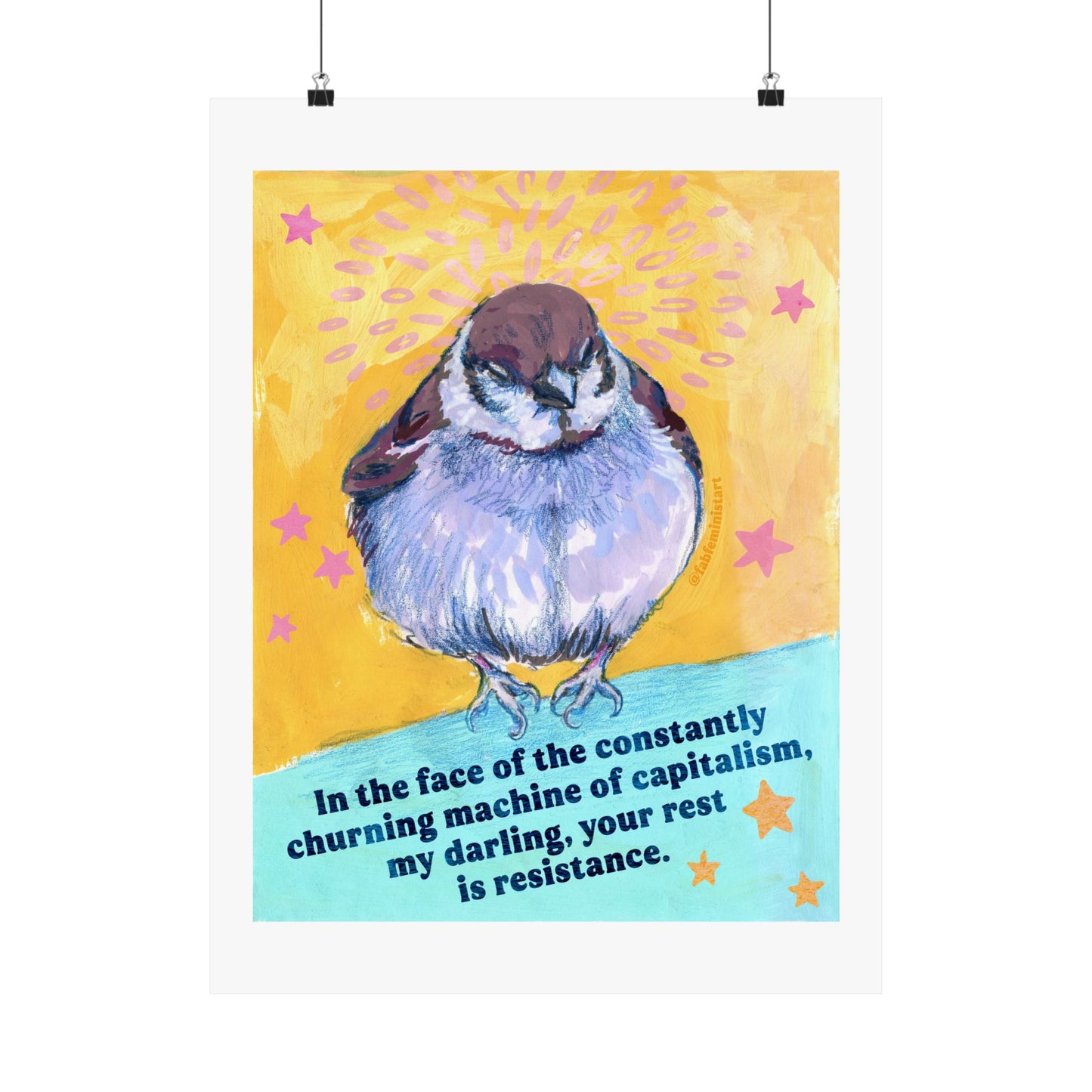 In the face of the constantly churning machine of capitalism, my darling, your rest is resistance: feminist art print