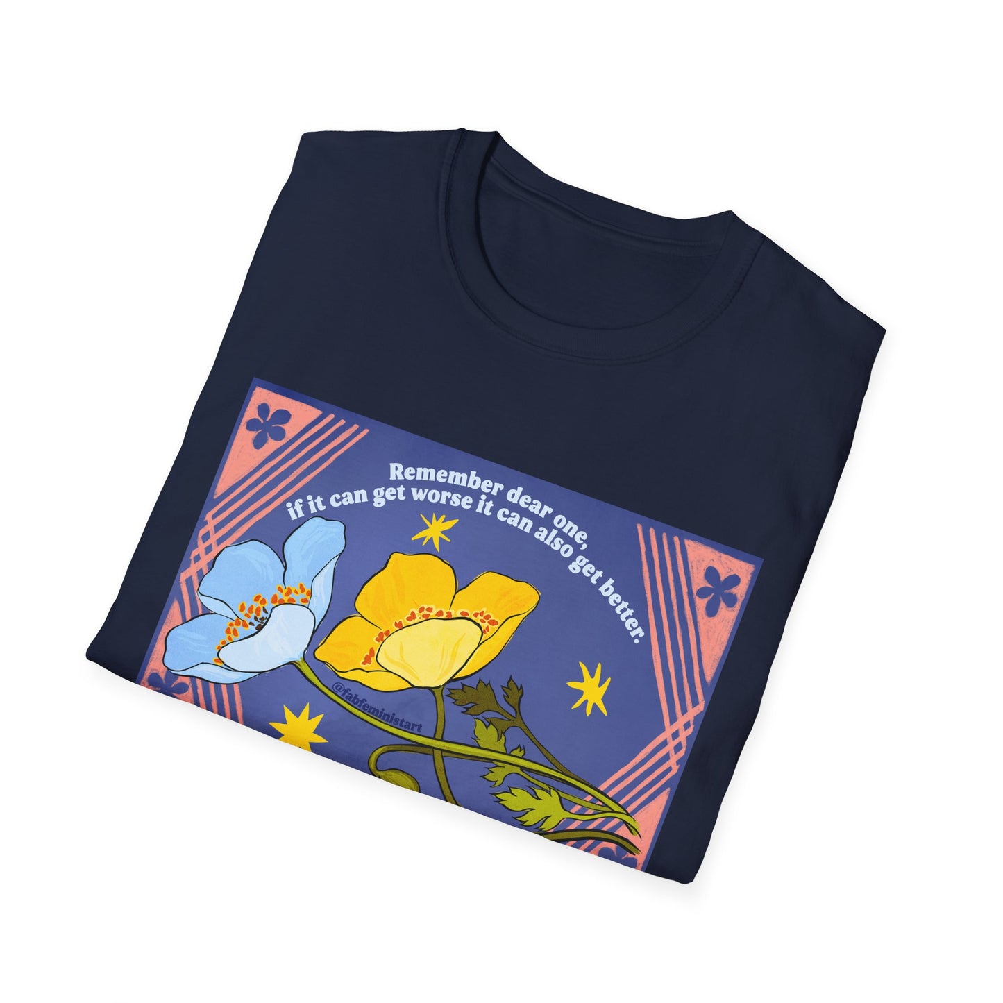 Remember dear one if it can get worse it can also get better: Feminist Shirt