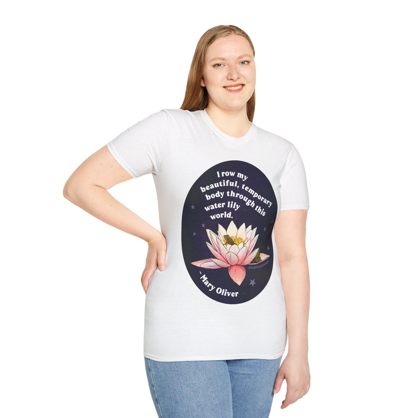 I row my beautiful temporary body through this water lily world, Mary Oliver: Feminist Shirt