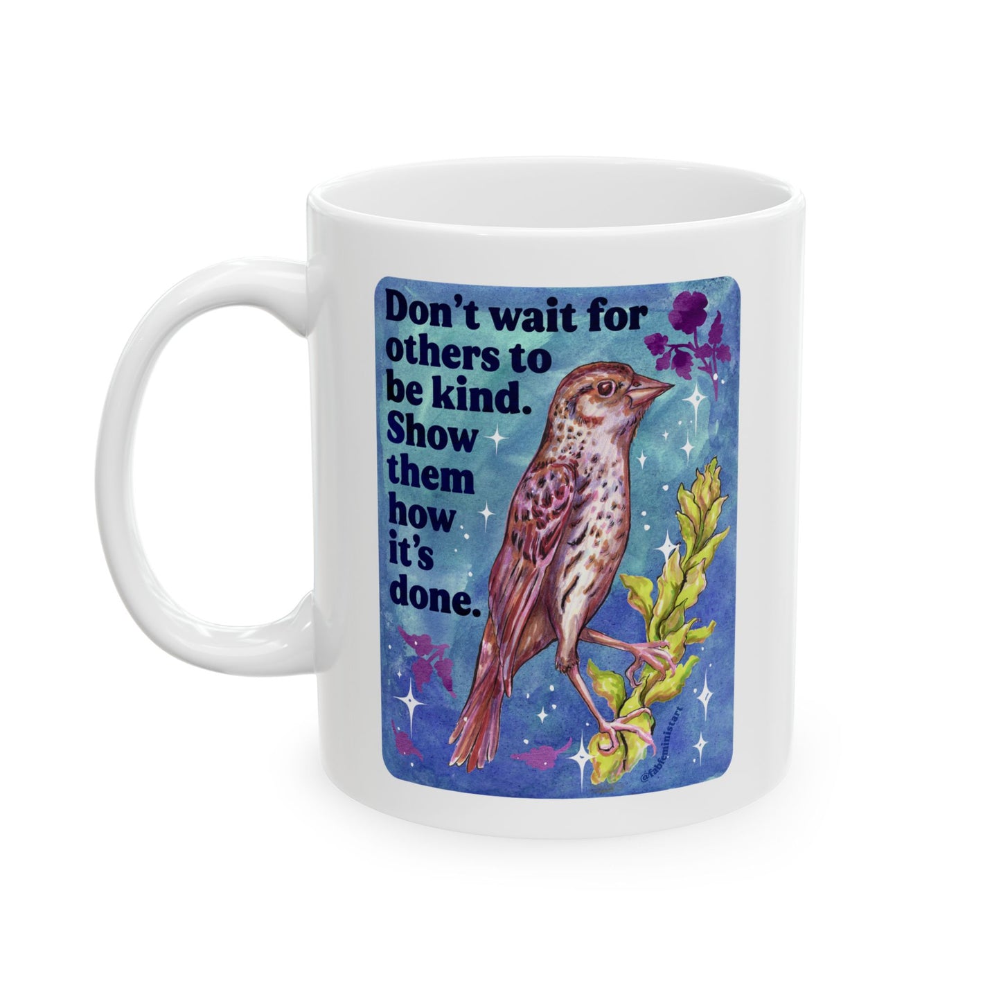 Don't wait for others to be kind. Show them how it's done: feminist mug