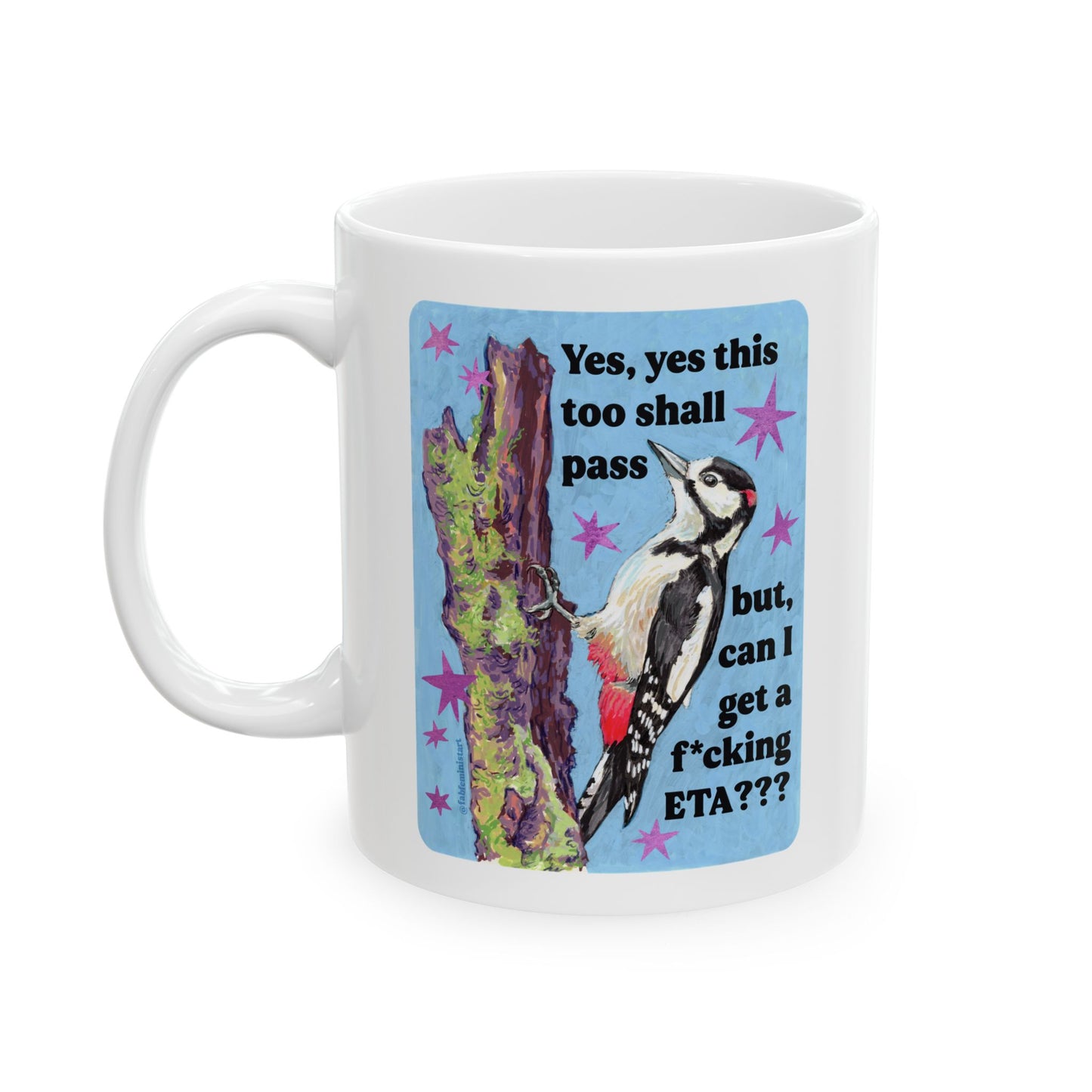 Yes, yes this too shall pass but, can I get a f*cking ETA: feminist mug