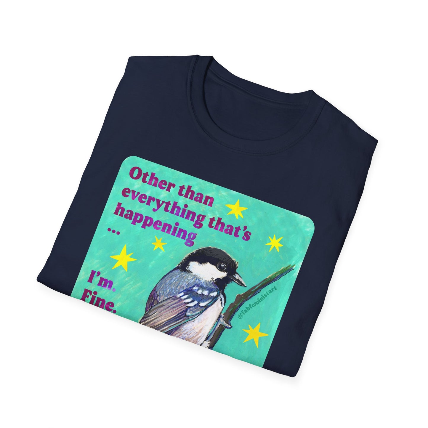 Other than everything that's happening... I'm fine. Totally fine: feminist shirt