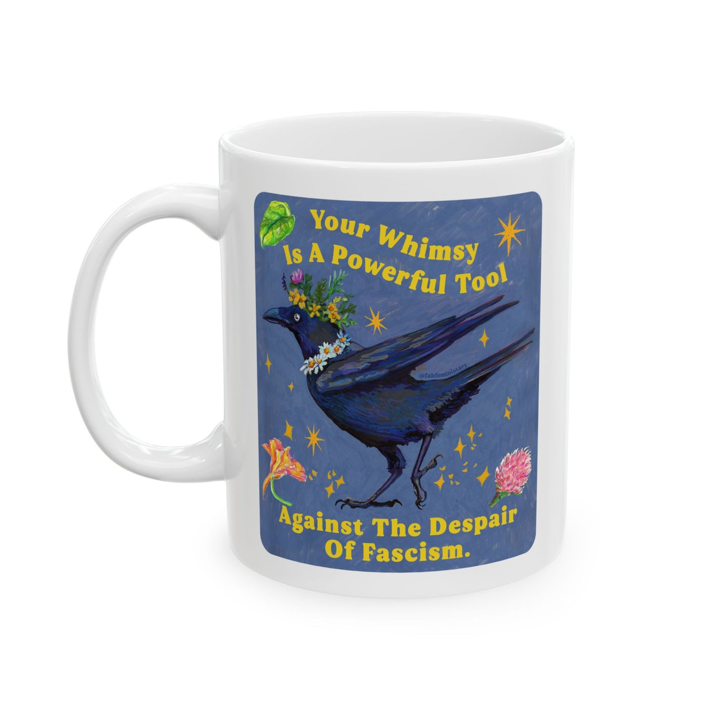 Your Whimsy Is A Powerful Tool Against The Despair Of Fascism: feminist mug