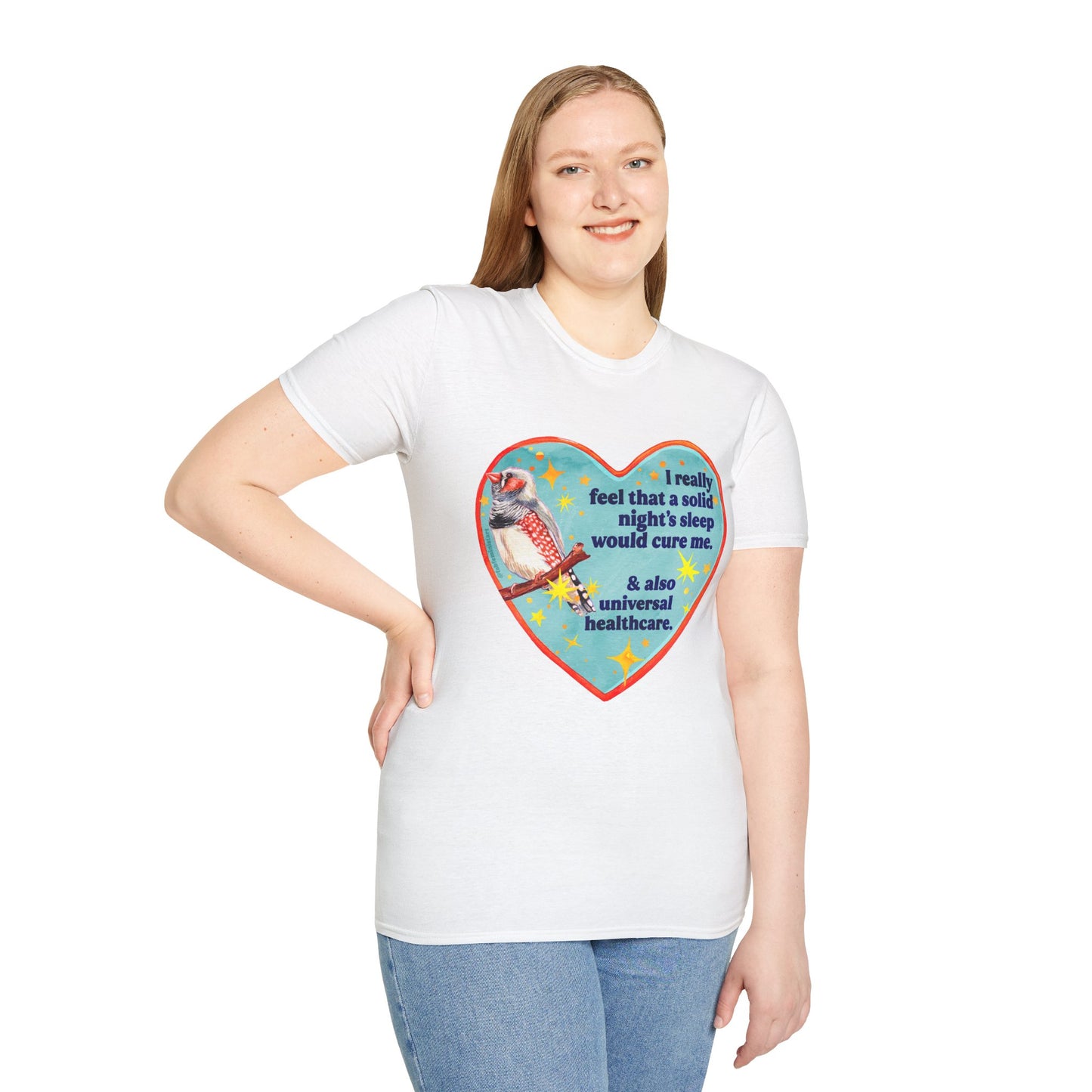 I really feel that a solid night’s sleep would cure me & also universal healthcare: feminist shirt