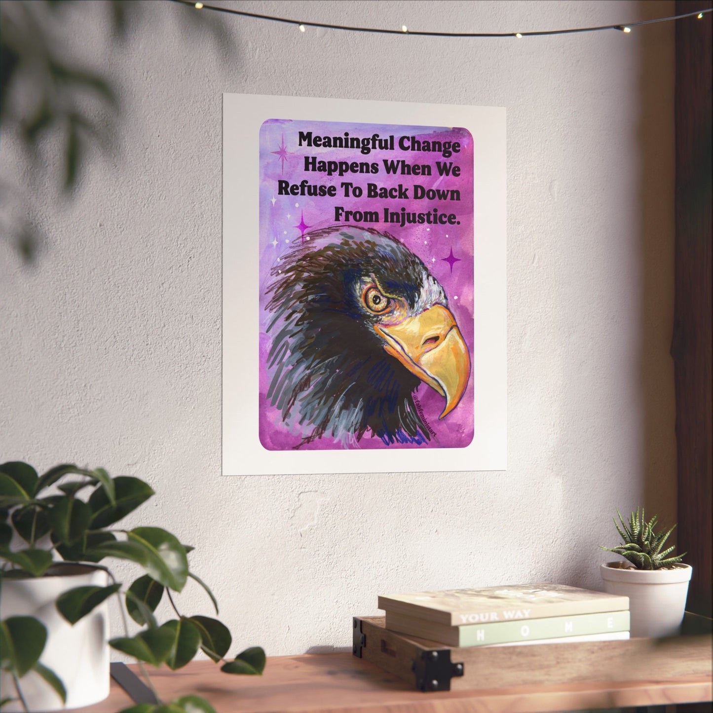 Meaningful Change Happens When We Refuse To Back Down From Injustice: Feminist Art Print