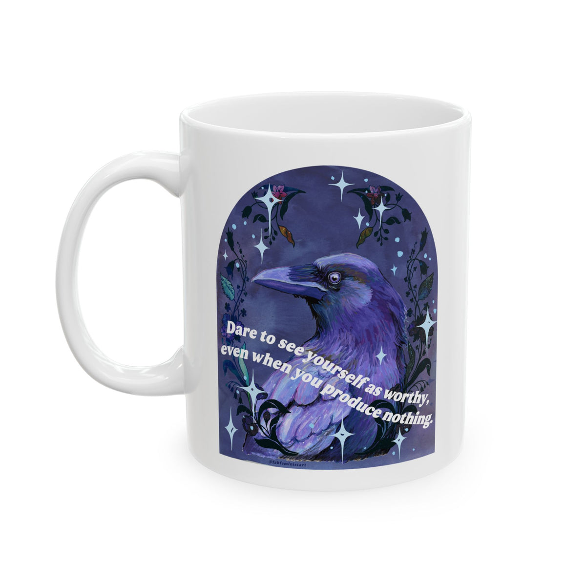 Dare to see yourself as worthy, even when you produce nothing: feminist mug