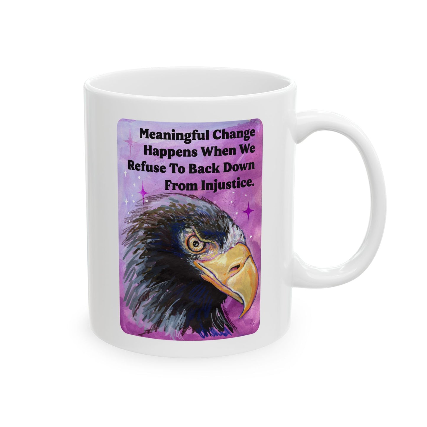 Meaningful Change Happens When We Refuse To Back Down From Injustice: Feminist Mug
