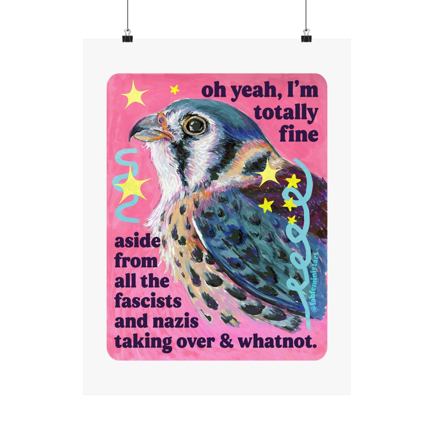 oh yeah, I'm totally fine aside from all the fascists and naz*s taking over and whatnot: feminist art print