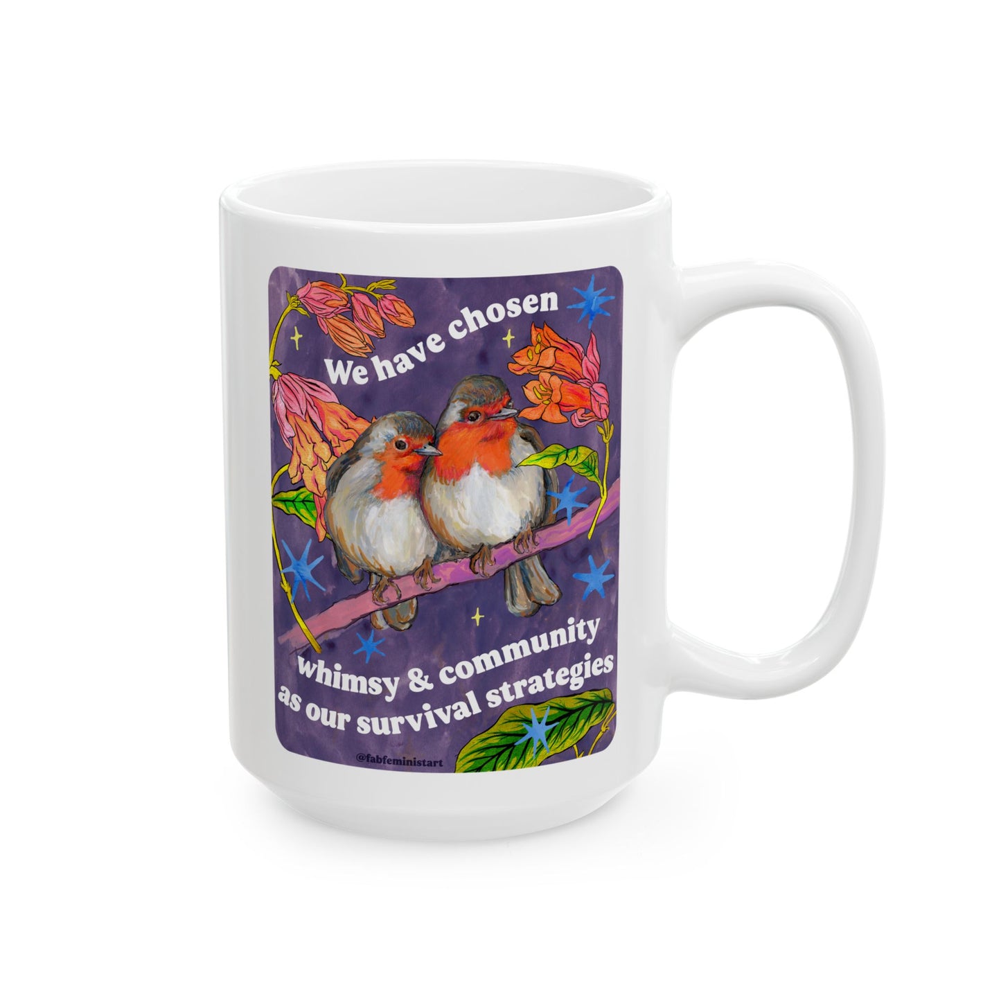 We have chosen whimsy & community as our survival strategies: feminist mug