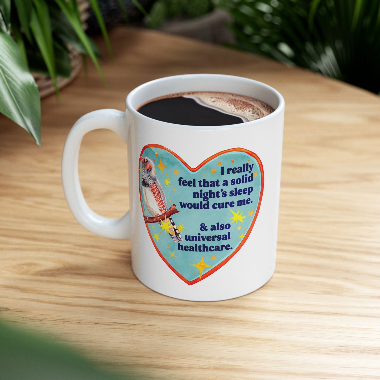 I really feel that a solid night's sleep would cure me and also universal healthcare: feminist mug