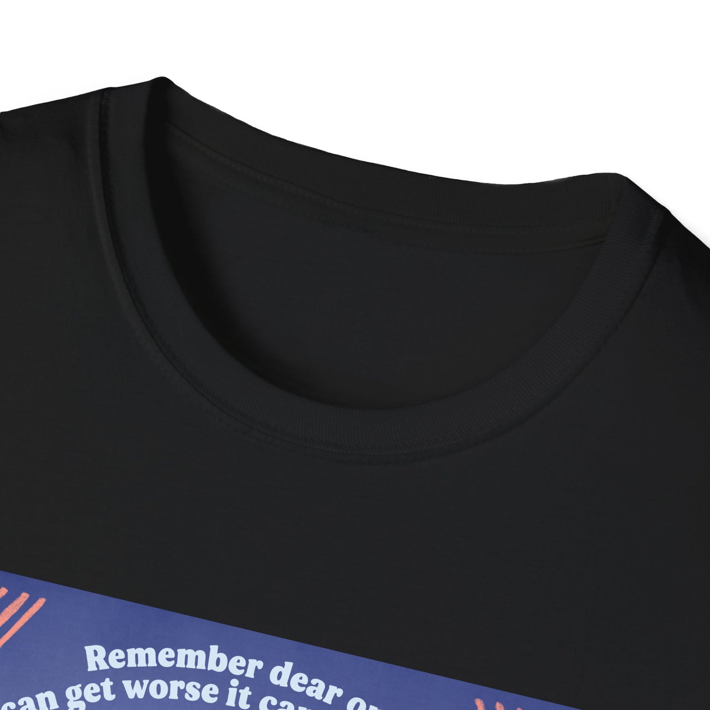 Remember dear one if it can get worse it can also get better: Feminist Shirt