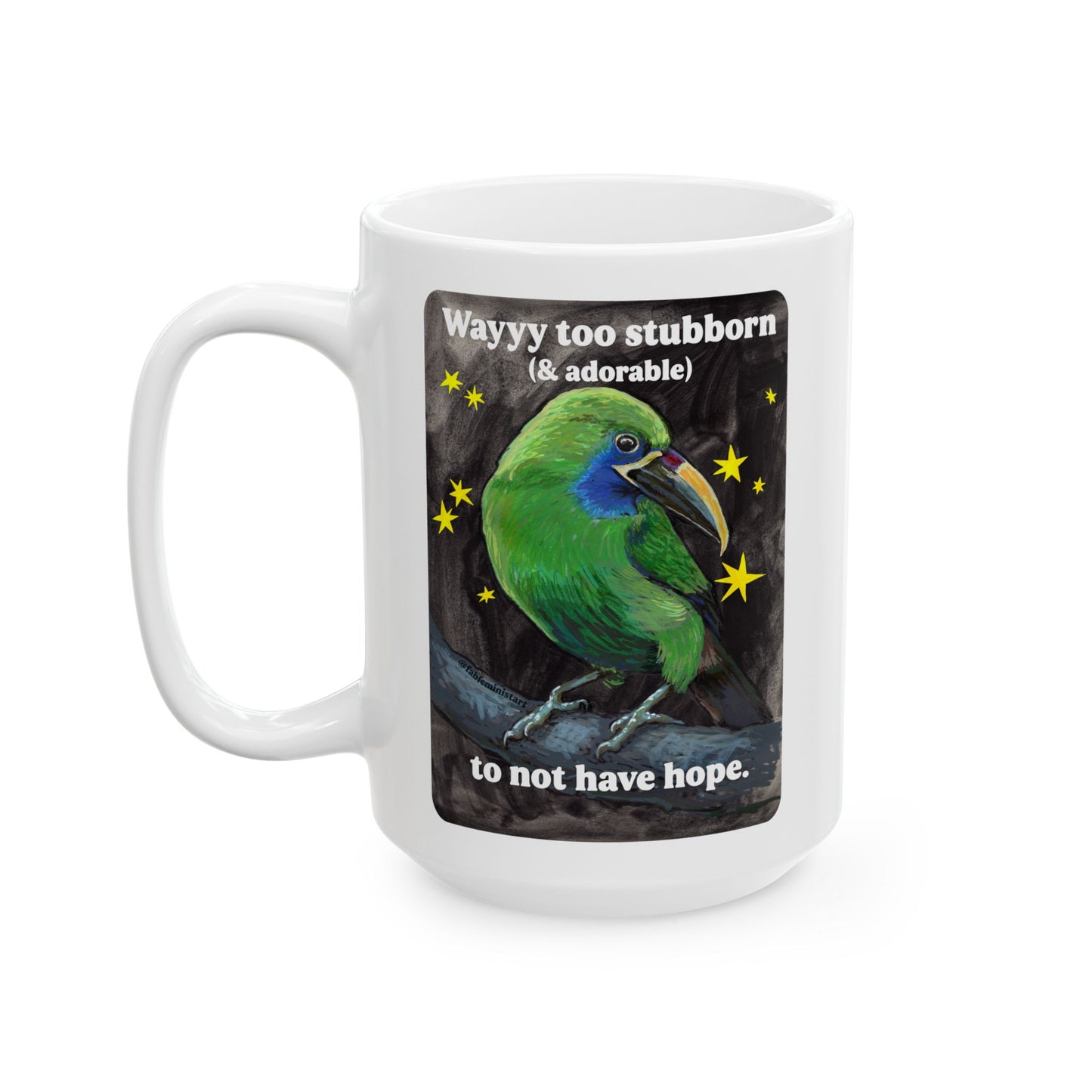 Way too stubborn and adorable to not have hope: feminist mug