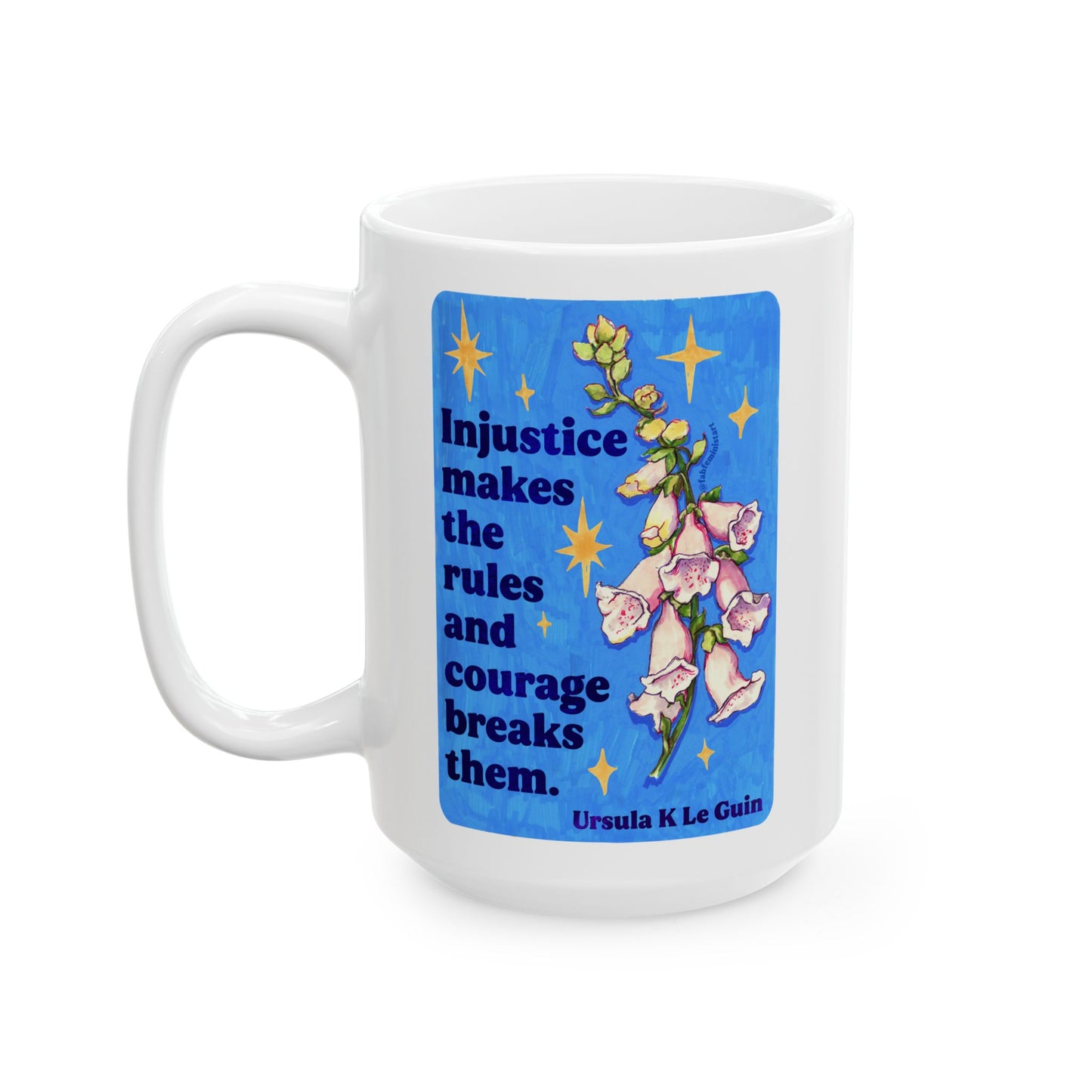 Injustice makes the rules and courage breaks them, Ursula K Le Guin: Feminist Mug
