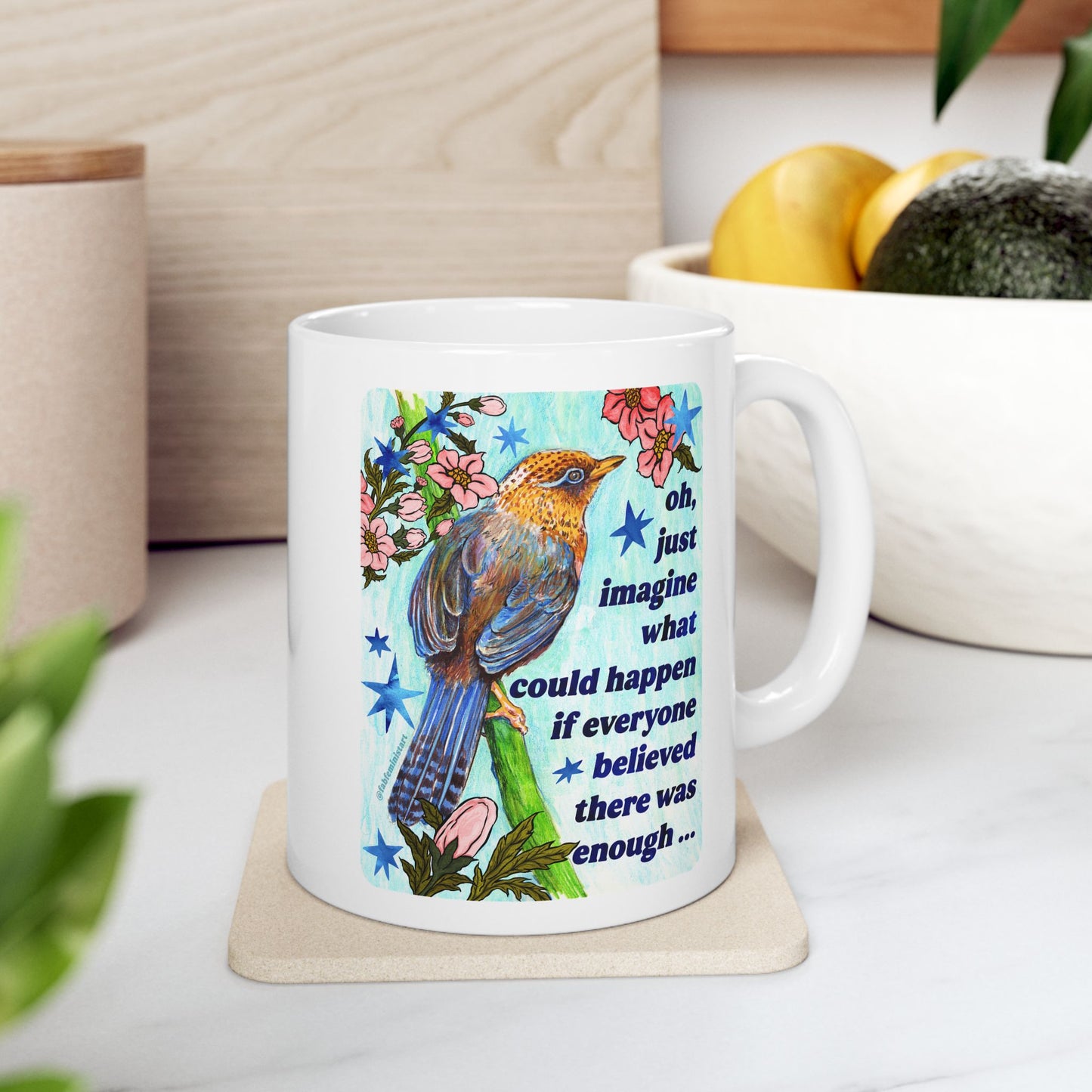 oh just imagine what could happen if everyone believed there was enough: feminist mug