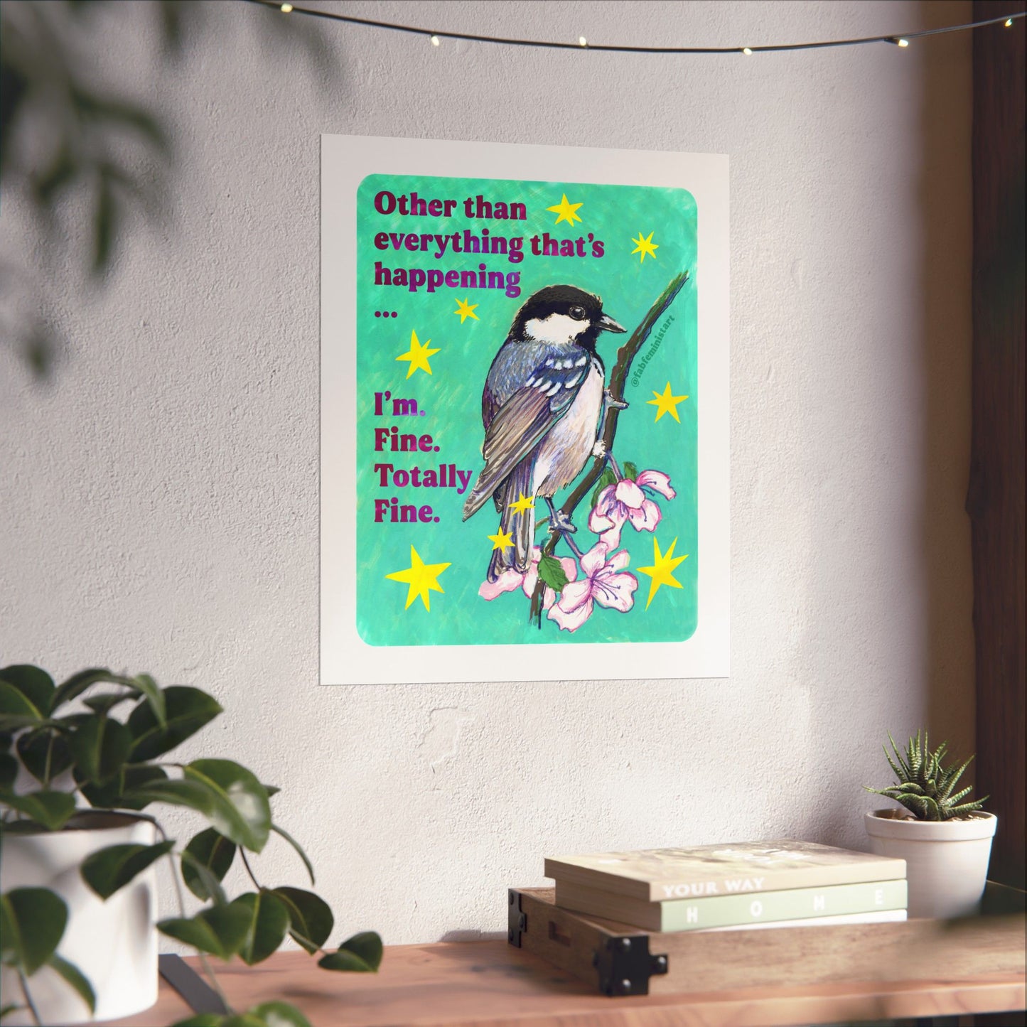 Other than everything that's happening ... I'm. Fine. Totally Fine: feminist art print