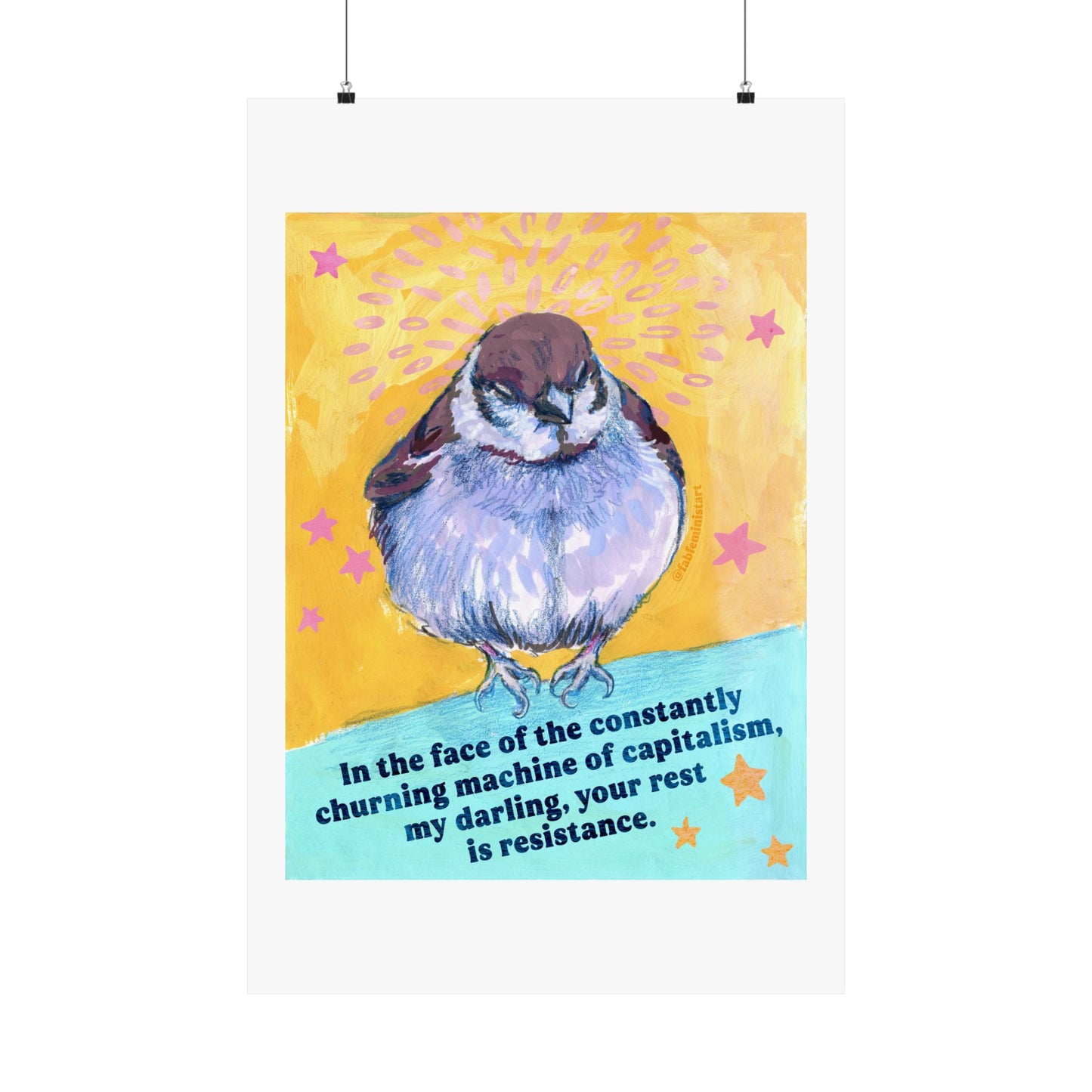 In the face of the constantly churning machine of capitalism, my darling, your rest is resistance: feminist art print