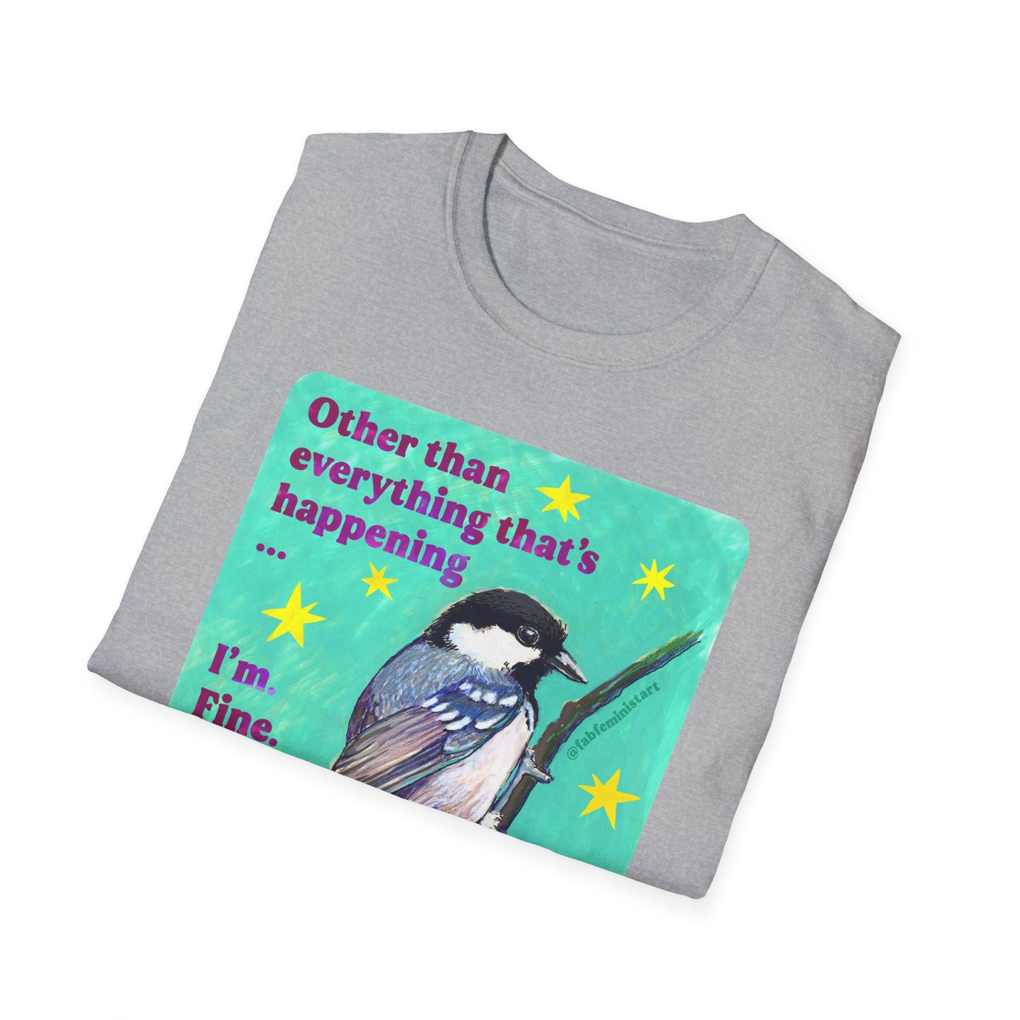 Other than everything that's happening... I'm fine. Totally fine: feminist shirt