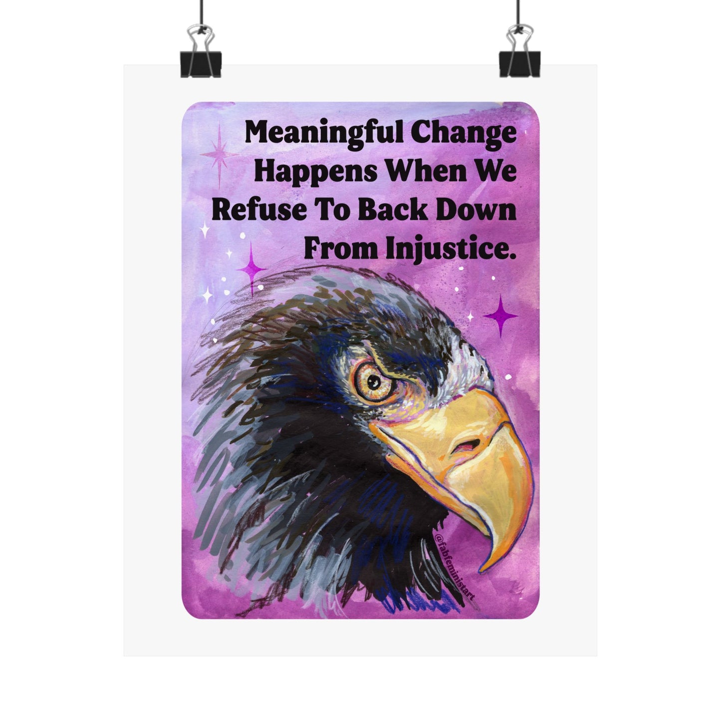Meaningful Change Happens When We Refuse To Back Down From Injustice: Feminist Art Print