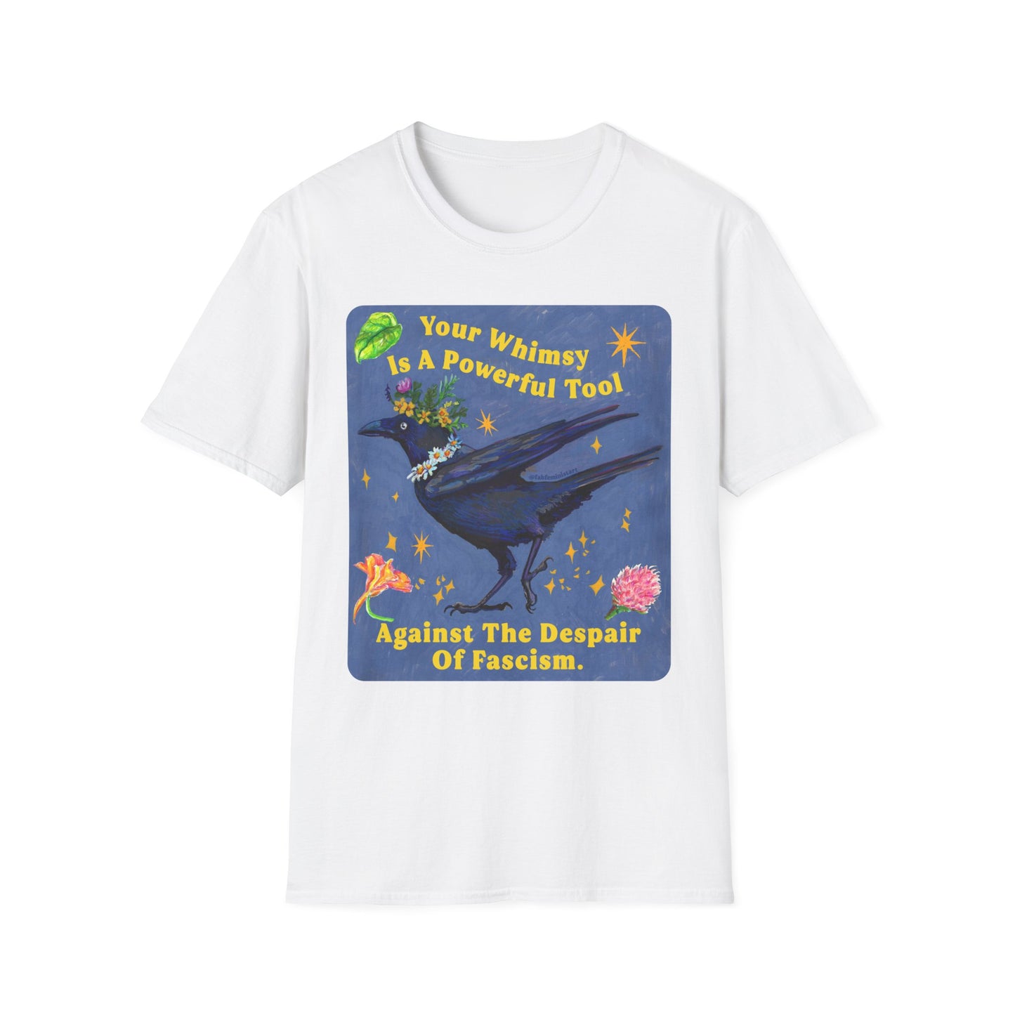 Your Whimsy Is A Powerful Tool Against The Despair Of Fascism: feminist shirt