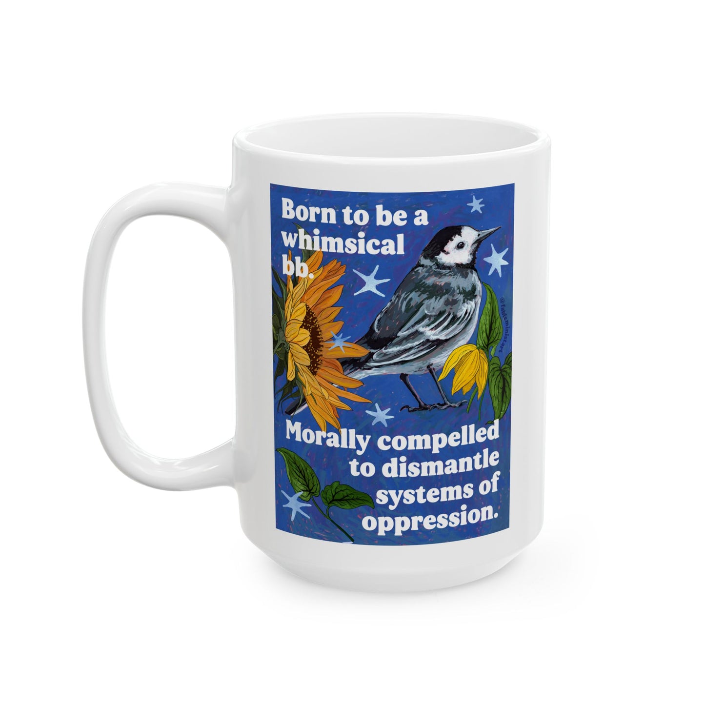 Born to be a whimsical bb. Morally compelled to dismantle systems of oppression: Inspirational Mug