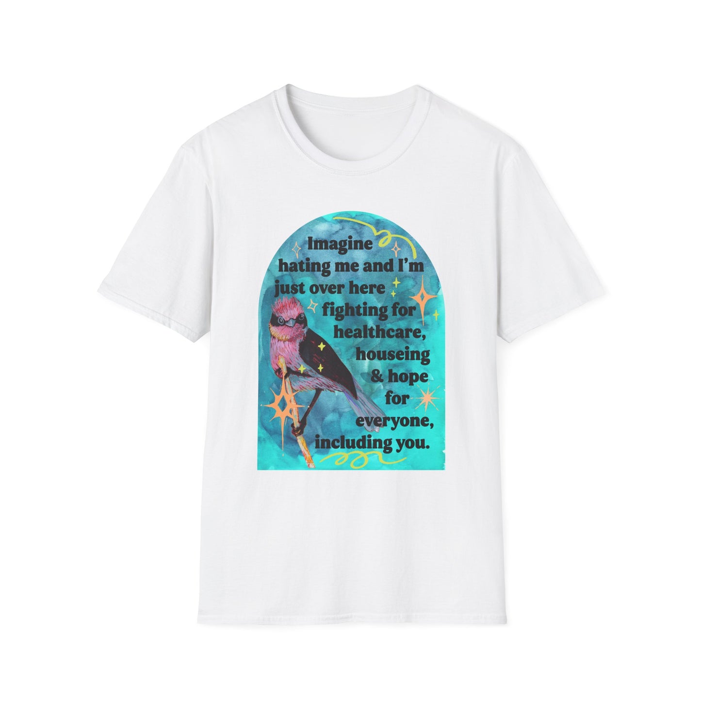 Imagine hating me and I'm just over here fighting for healthcare, house and hope for everyone, including you: feminist shirt