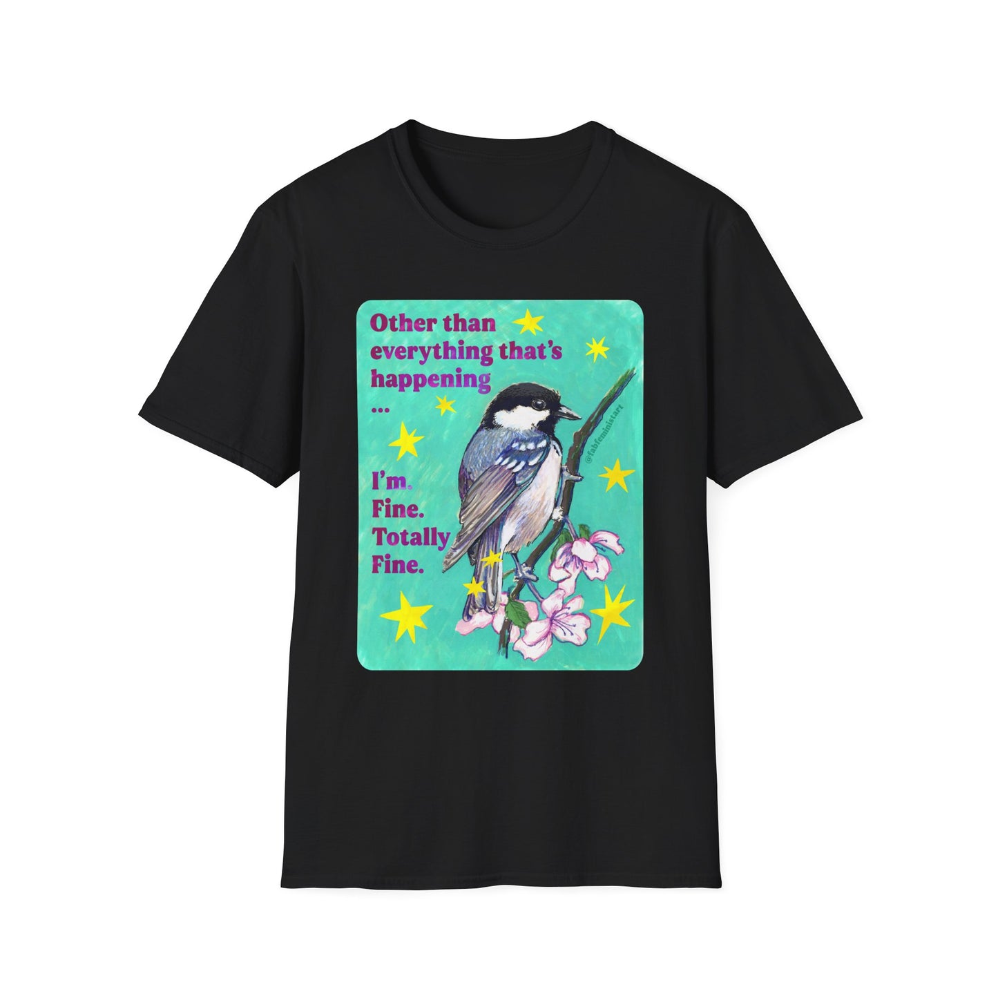 Other than everything that's happening... I'm fine. Totally fine: feminist shirt