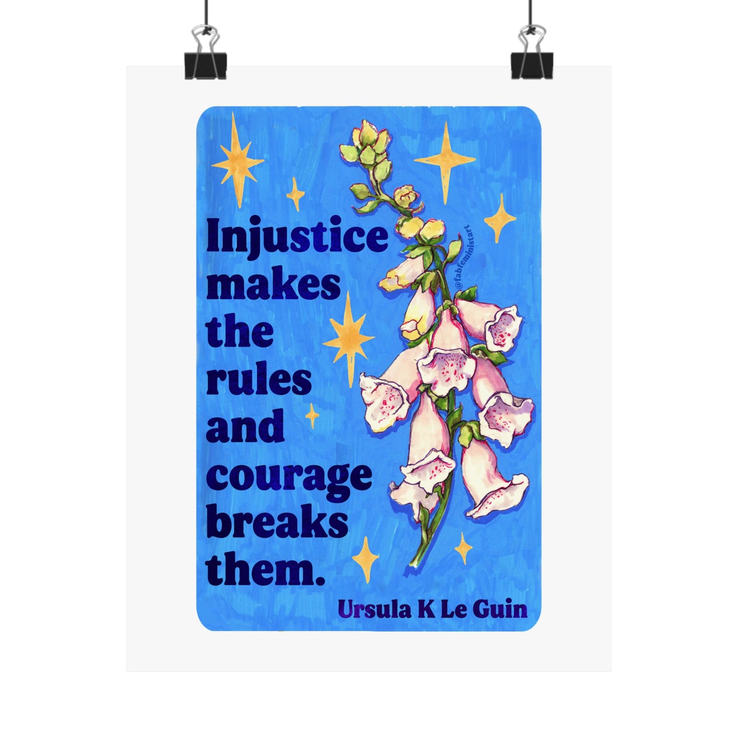 Injustice makes the rules and courage breaks them, Ursula K Le Guin: Floral Quote Art