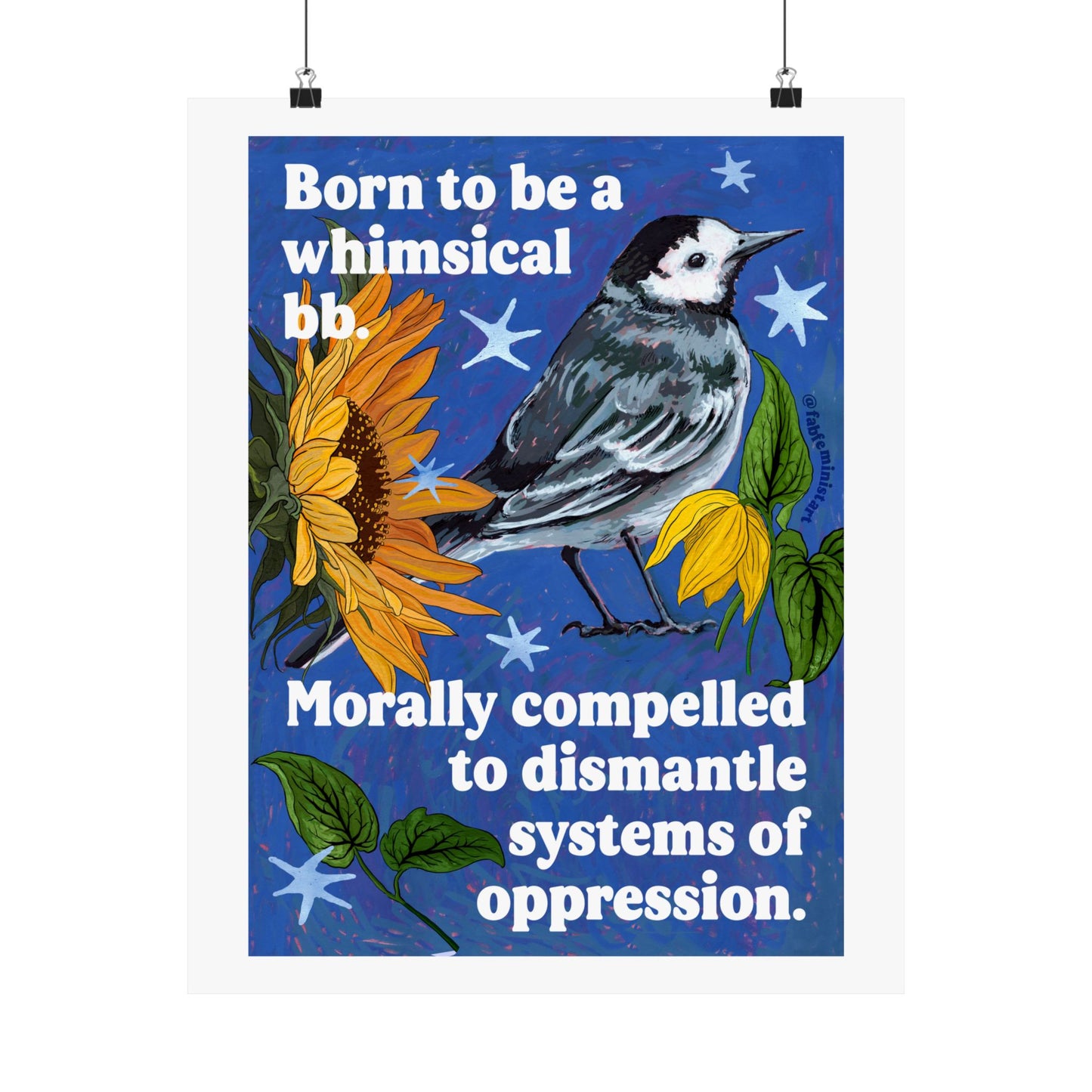 Born to be a whimsical bb, morally compelled to dismantle systems of oppression: Feminist Bird Art Print