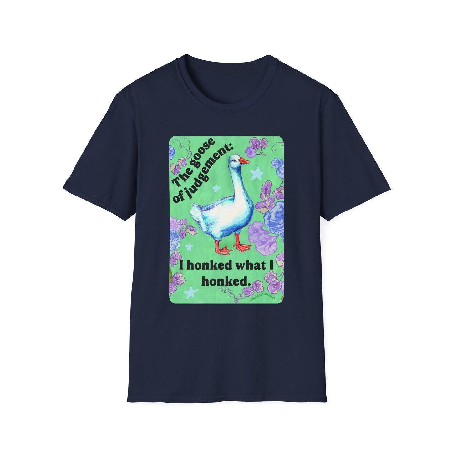 Goose of Judgment "I honked what I honked": feminist shirt