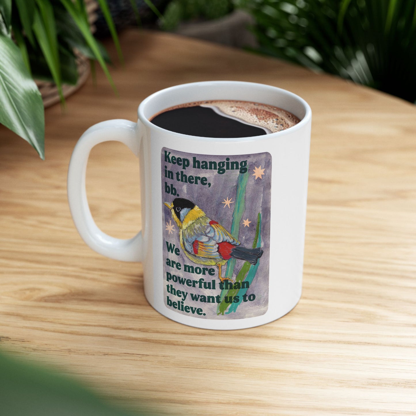 Keep hanging in there, bb. We are more powerful than they want us to believe: feminist mug