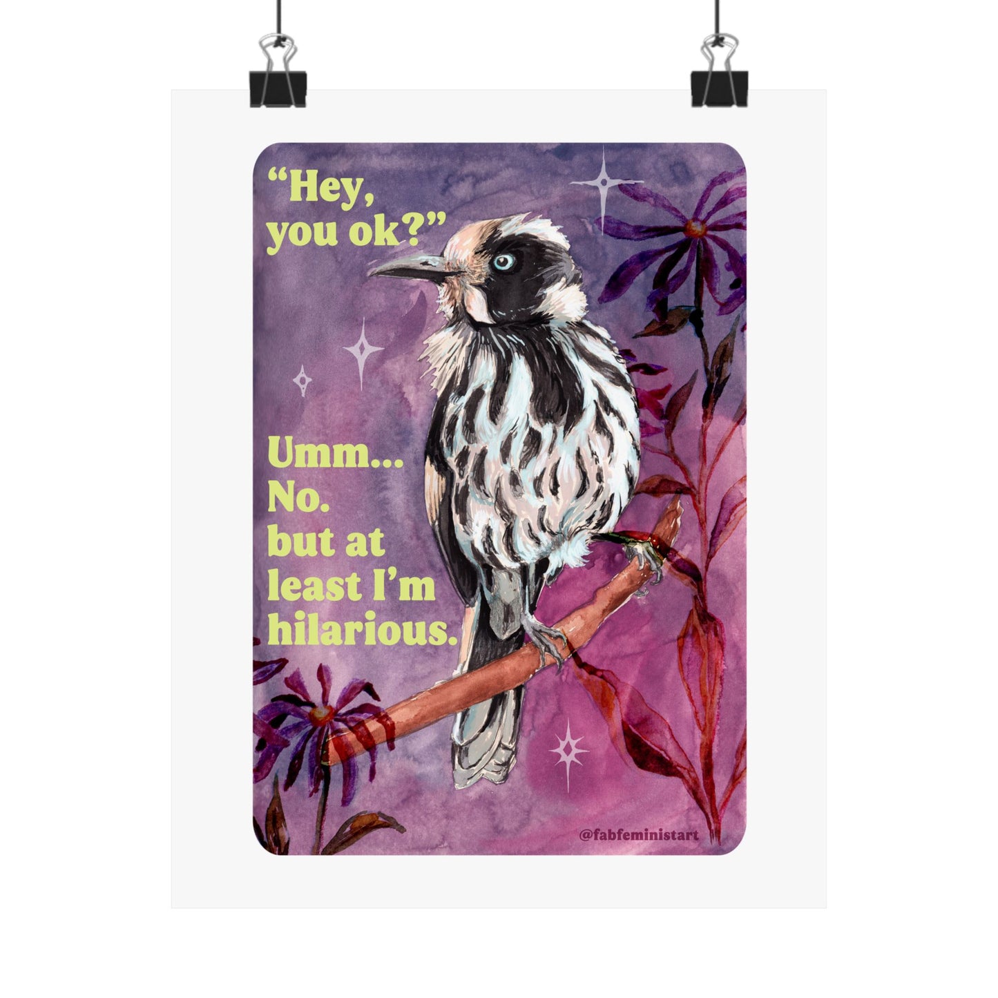 "Hey, you ok?" Umm... No. but at least I'm hilarious: feminist print