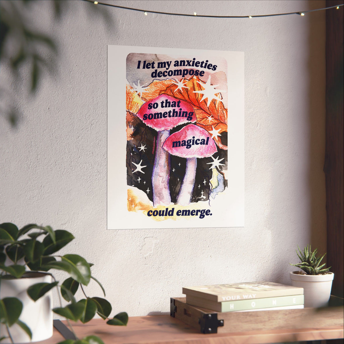 I let my anxieties decompose so that something magical could emerge: Feminist art print