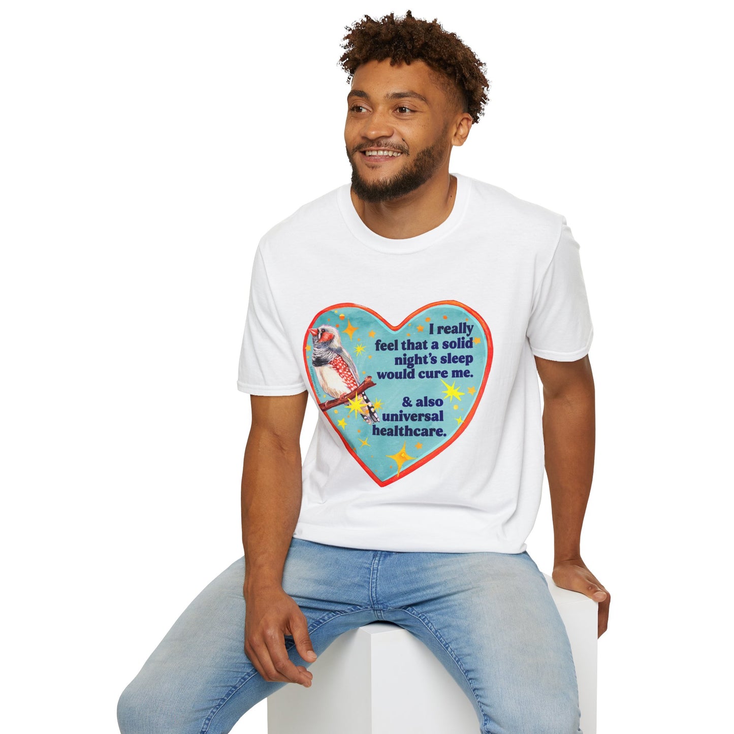 I really feel that a solid night’s sleep would cure me & also universal healthcare: feminist shirt