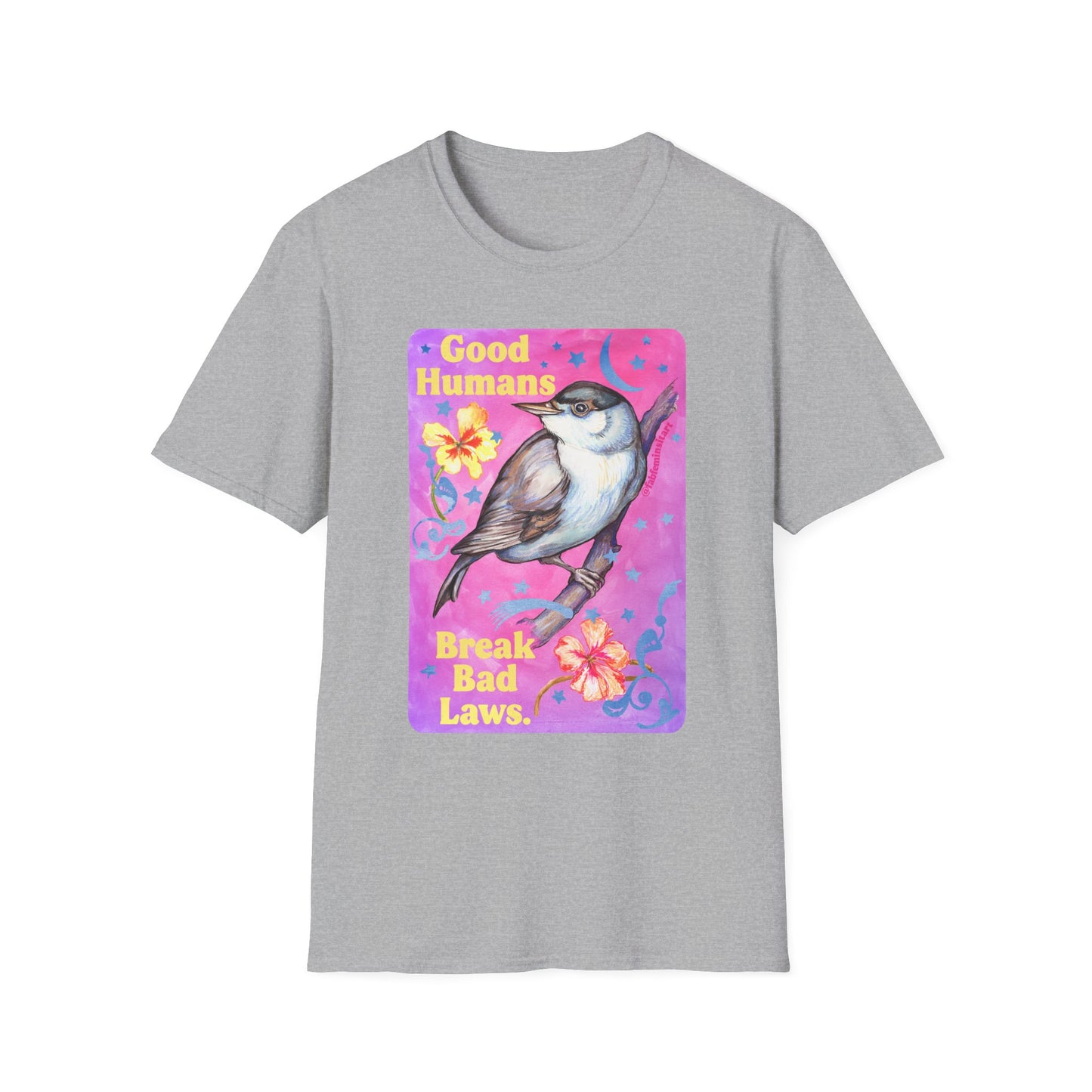 Good Humans Break Bad Laws: feminist shirt
