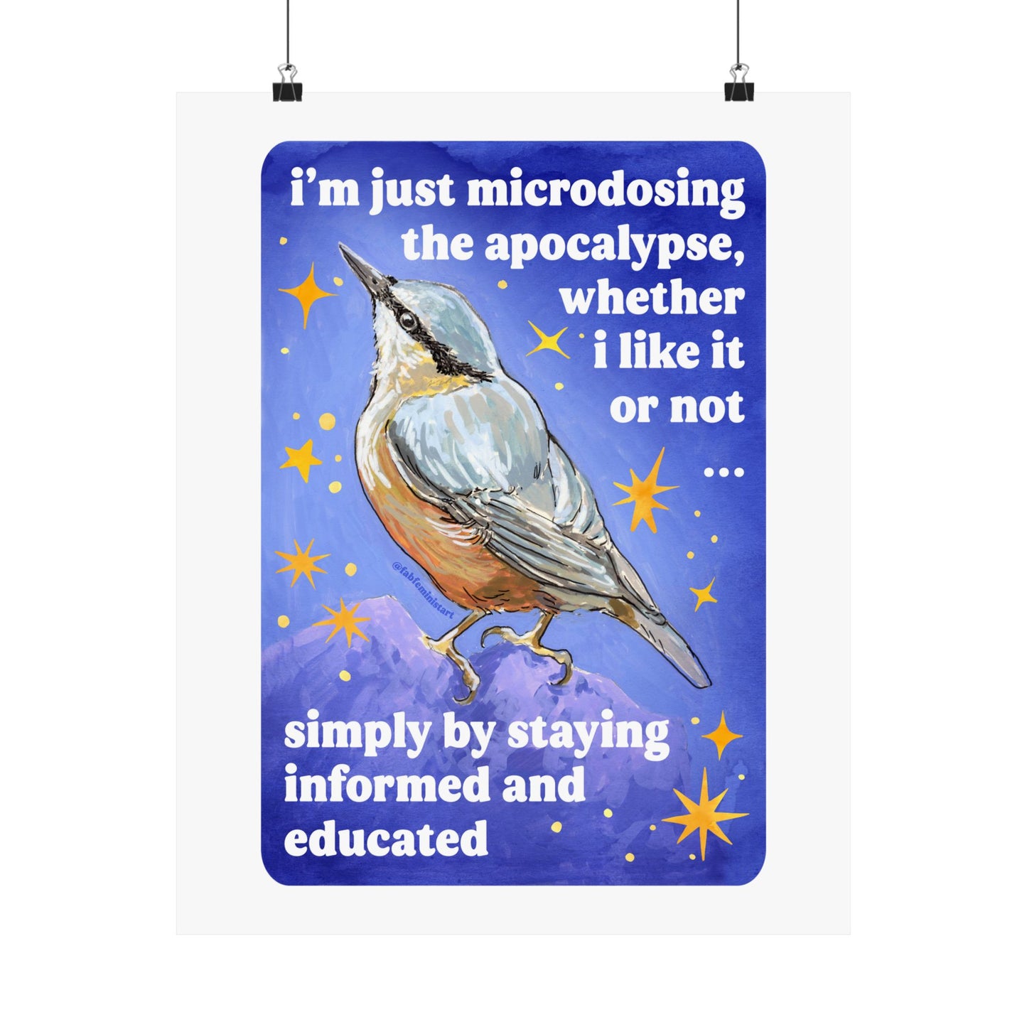 i'm just microdosing the apocalypse, whether i like it or not ... simply by staying informed and educated: feminist art print