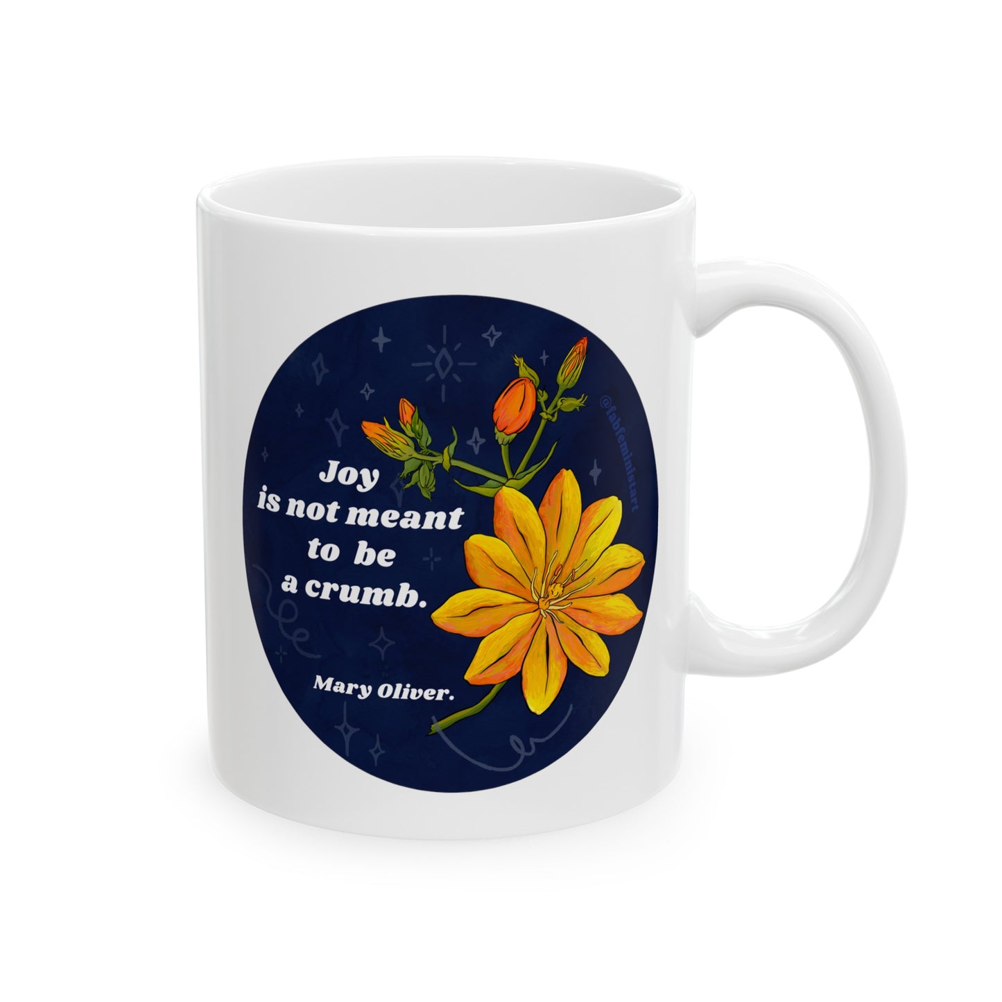 Joy Is Not Made To Be A Crumb, Mary Oliver: feminist mug