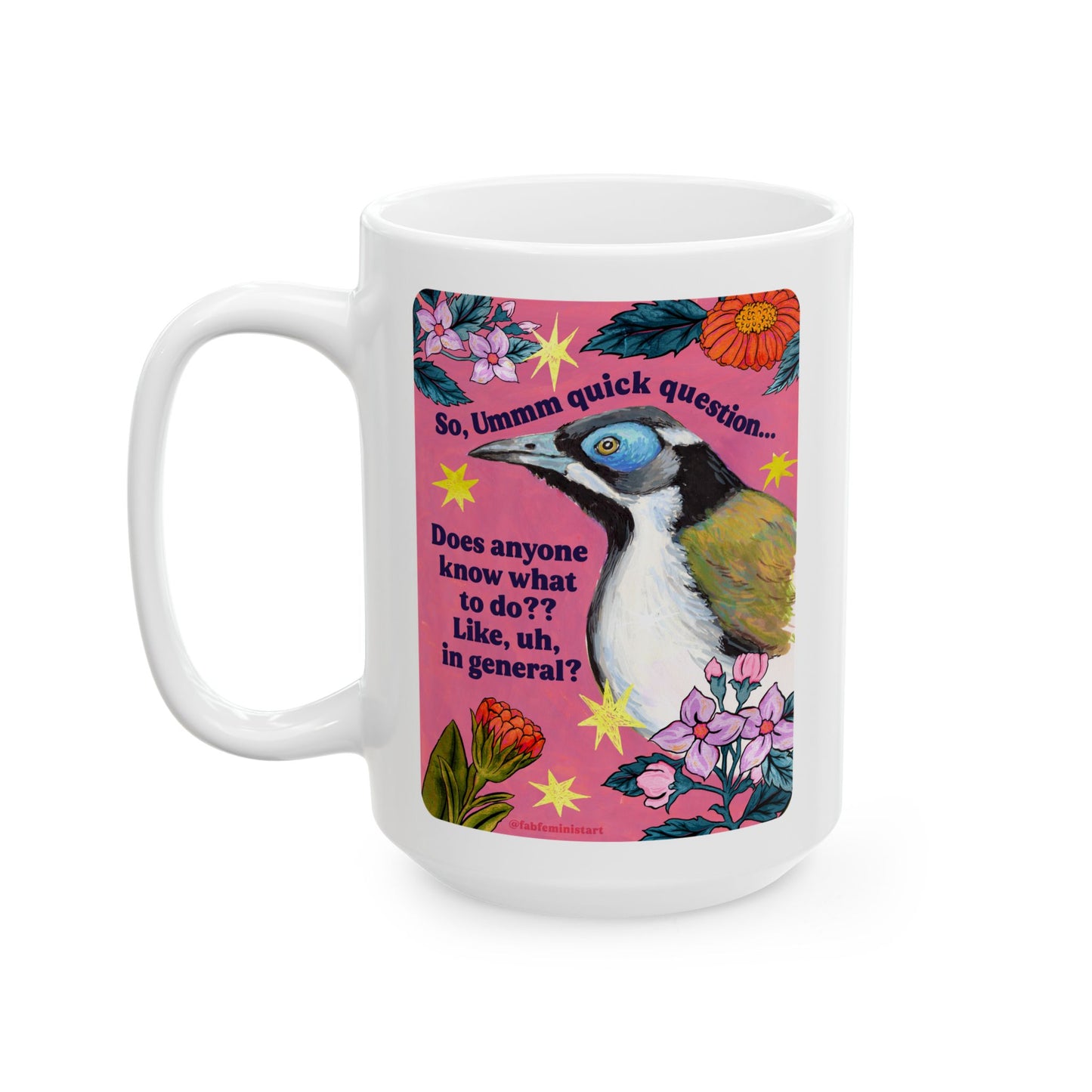 So, Ummm quick question... Does anyone know what do to?? Like, uh, in general: feminist mug